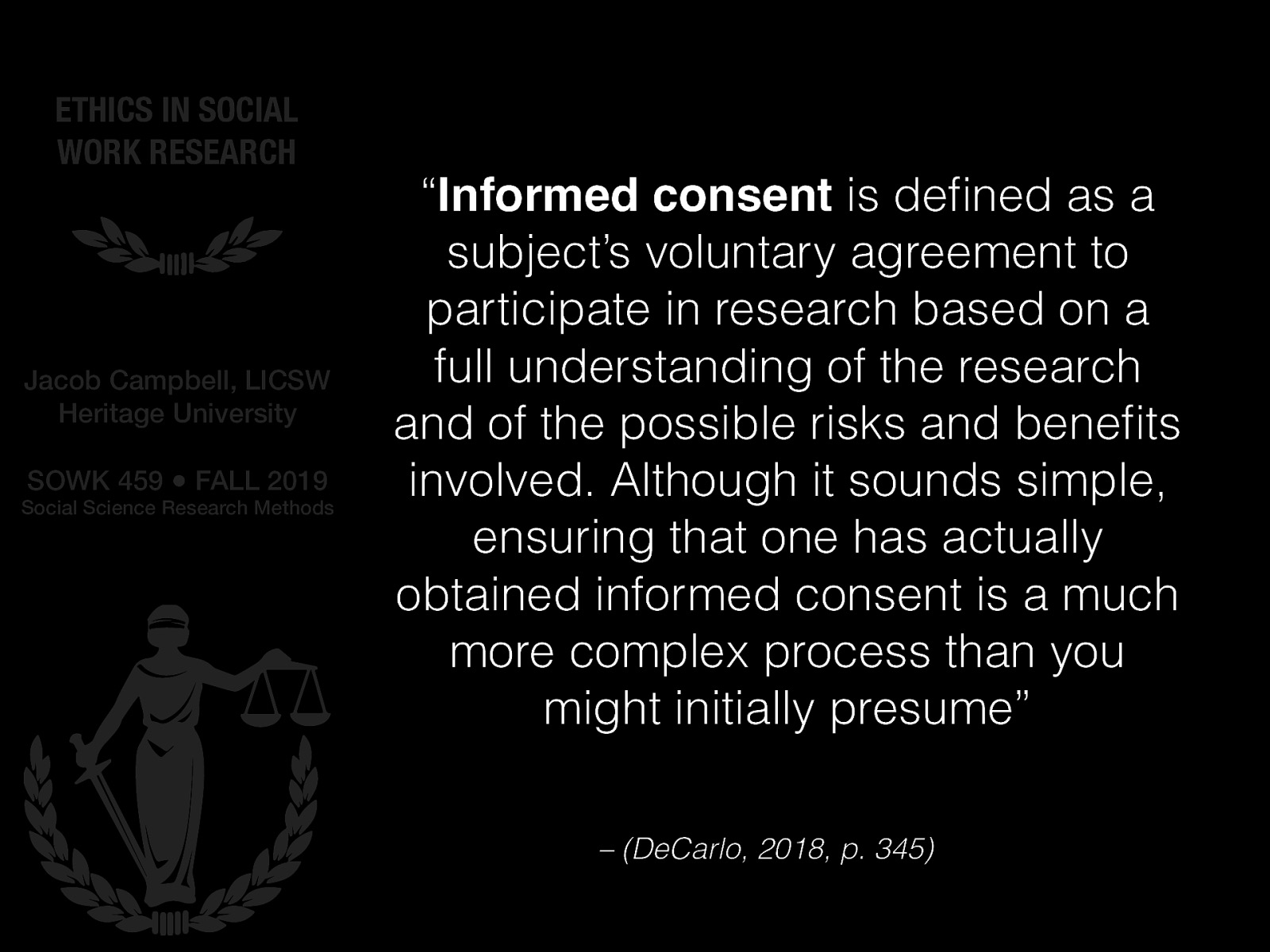  An important activity related to the ethics of social science research is that of informed consent  DeCarlo (2018) states “Informed consent is defined as a subject’s voluntary agreement to participate in research based on a full understanding of the research and of the possible risks and benefits involved. Although it sounds simple, ensuring that one has actually obtained informed consent is a much more complex process than you might initially presume”  What were some of the issues related to not obtaining informed consent described both in the video we watch and the readings? Why is this so important? In what ways can effect the research design? 
