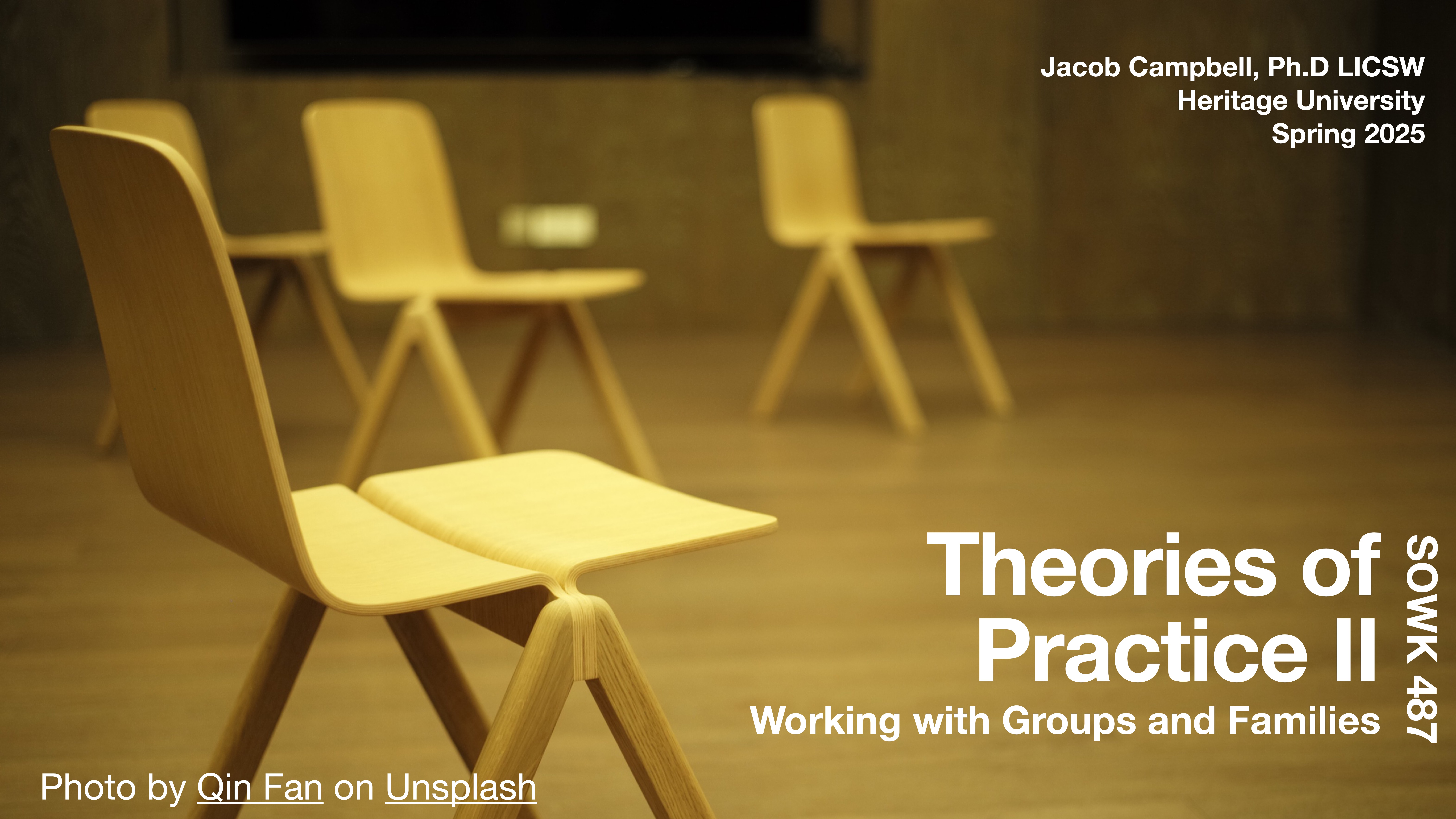 Chairs sit empty in a minimalist room. Text includes: 'Jacob Campbell, Ph.D LICSW, Heritage University, Spring 2025, Theories of Practice II, Working with Groups and Families, SOCW 487.' Photo credit: Qin Fan on Unsplash.