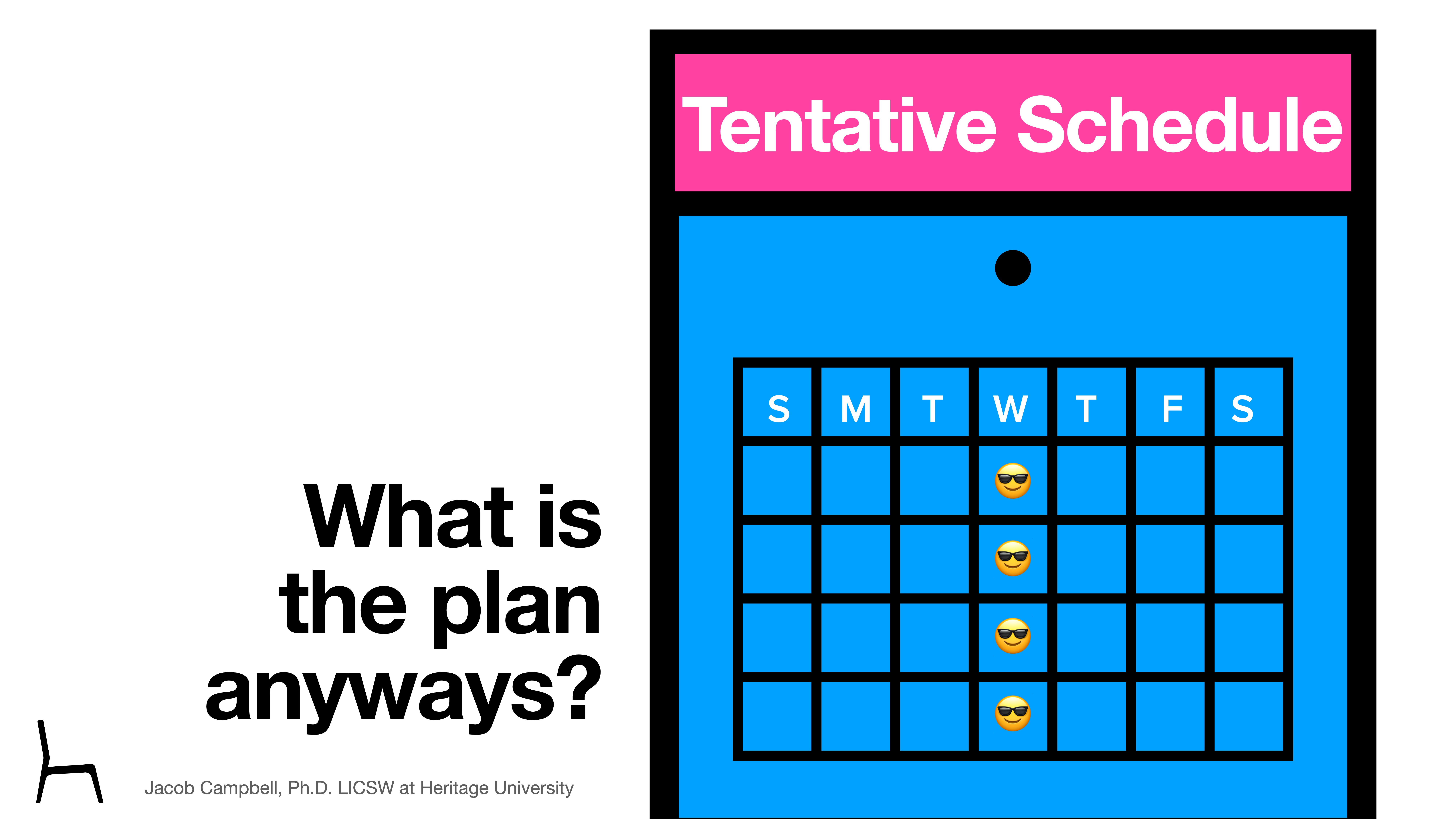 A calendar with sunglasses emojis covers Wednesday, surrounded by text saying 'Tentative Schedule' and 'What is the plan anyways?' On the bottom, it credits Jacob Campbell, Ph.D., LICSW at Heritage University.