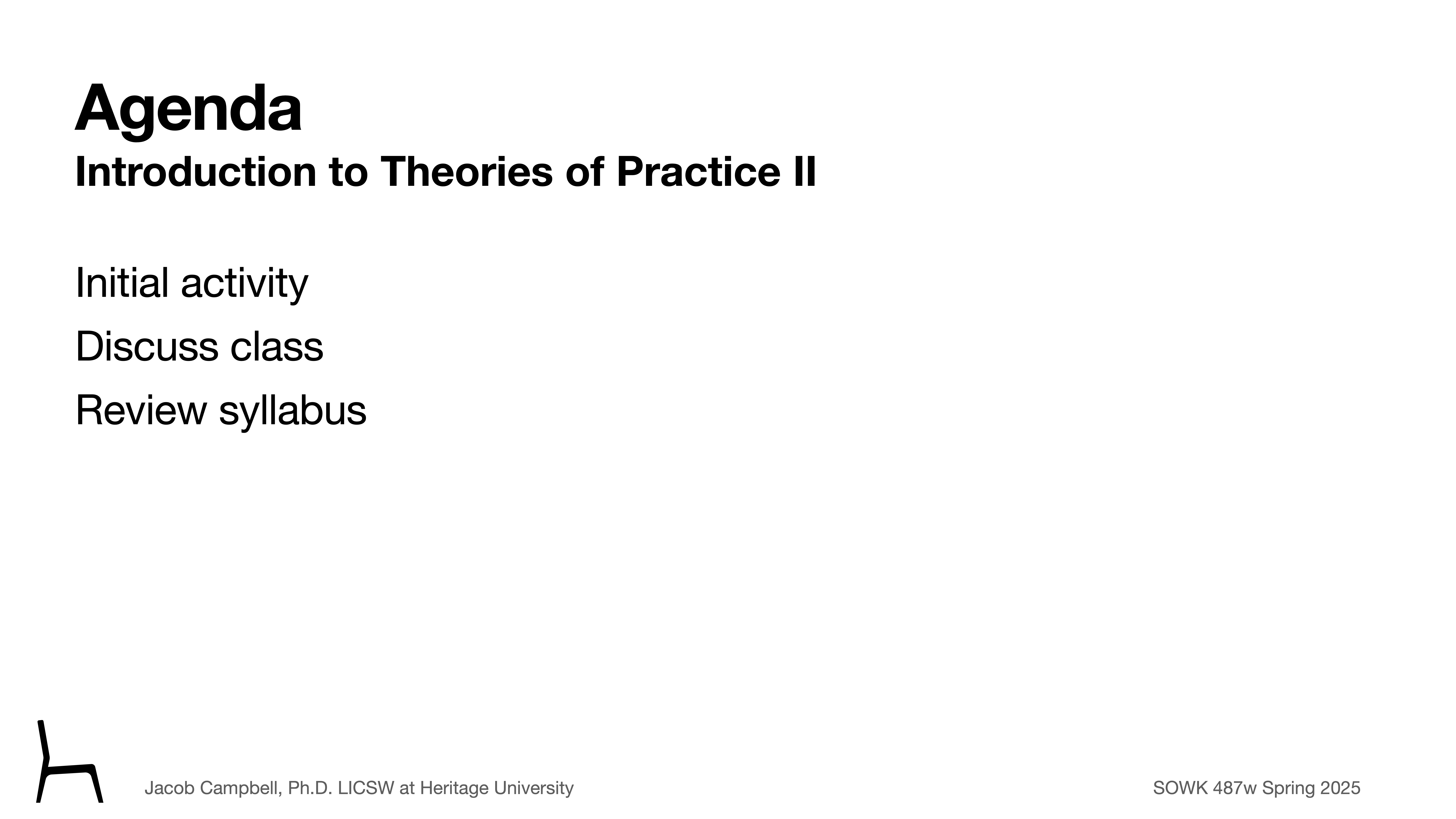 Text slide outlining a class agenda. It lists 'Introduction to Theories of Practice II,' followed by: 'Initial activity,' 'Discuss class,' and 'Review syllabus.' Bottom text: Jacob Campbell, Ph.D. at Heritage University. Course: SOWK 487w Spring 2025.