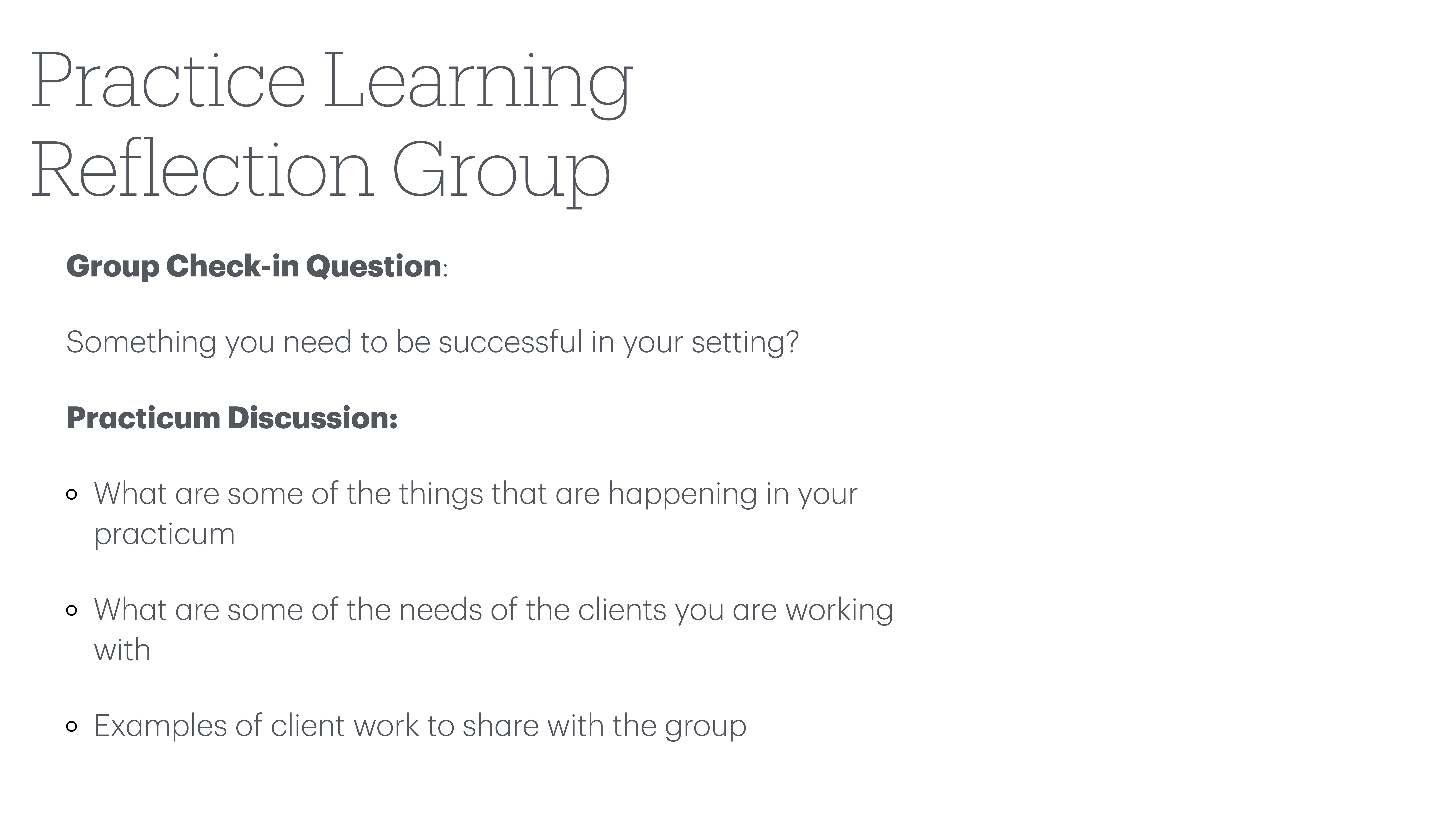 Text on a slide presents discussion questions for a 'Practice Learning Reflection Group.' It includes a check-in question about success needs, and prompts about practicum events, client needs, and client work examples.