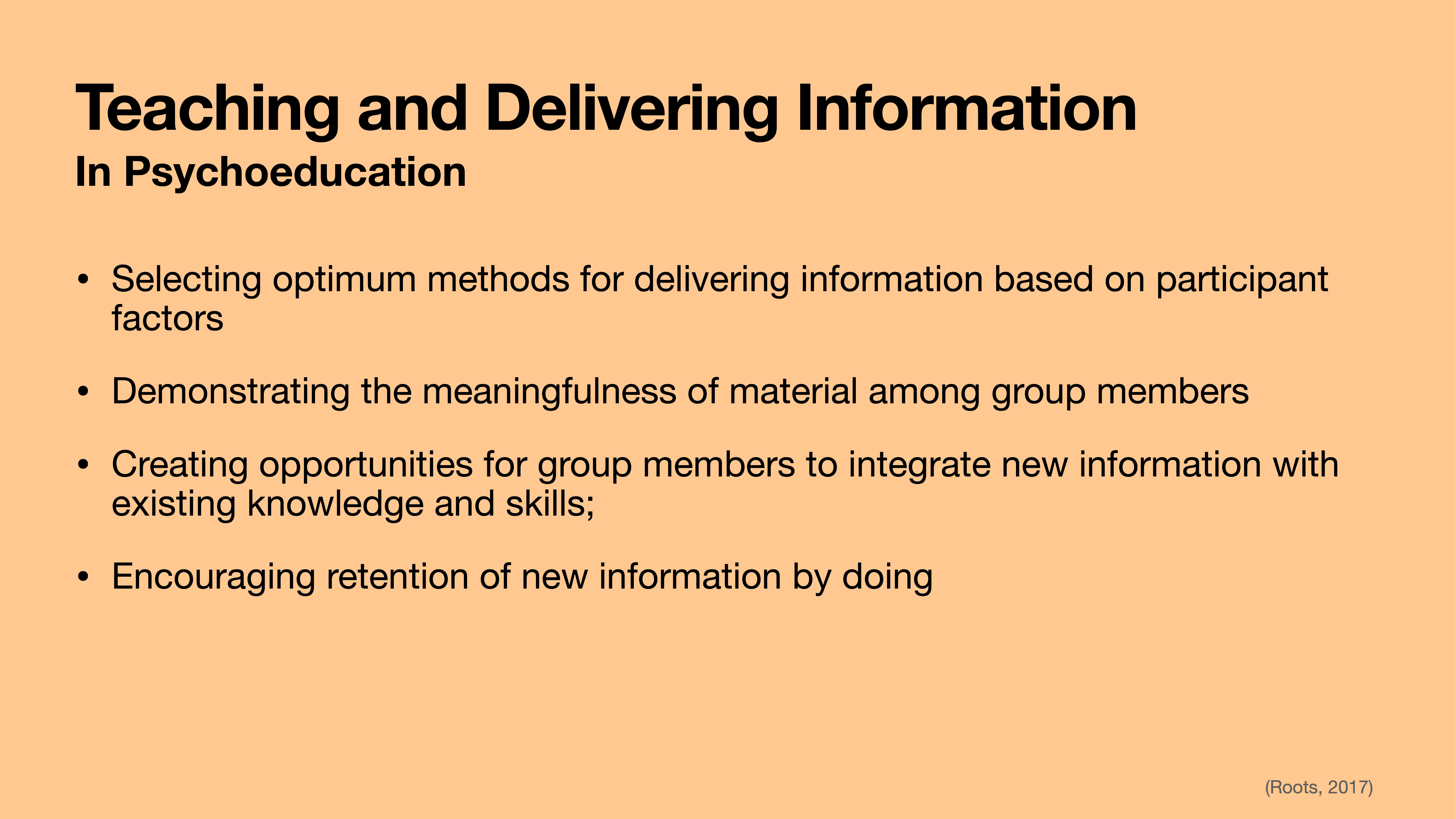 Slide with title 'Teaching and Delivering Information in Psychoeducation.' Lists methods such as selecting delivery methods, demonstrating material meaningfulness, integrating new information, and encouraging retention. (Roots, 2017). Orange background.