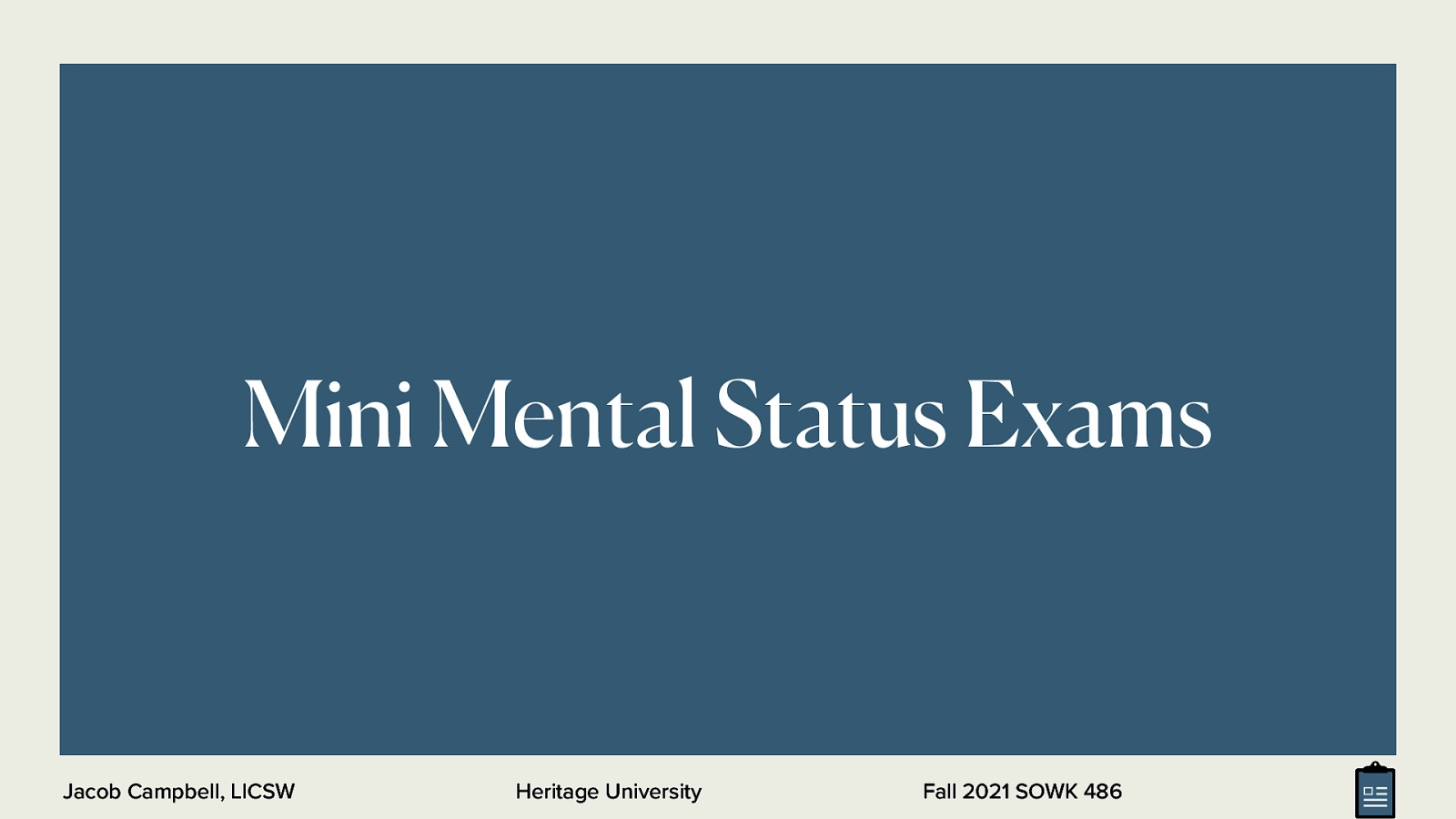 Mini Mental Status Exams Jacob Campbell, LICSW Heritage University Fall 2021 SOWK 486
