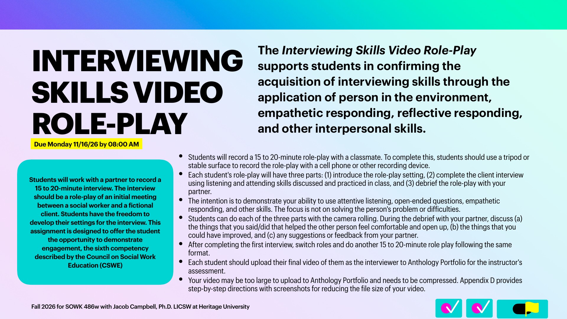 A presentation slide titled 'INTERVIEWING SKILLS VIDEO ROLE-PLAY' instructs students to record a 15 to 20-minute partnered social work interview and upload it to Anthology Portfolio. A yellow tag reads 'Due Monday 11/16/26 by 08:00 AM.' Black bold text sits on a purple-to-green gradient, with a teal panel describing the assignment and a footer reading 'Fall 2026 for SOWK 486w with Jacob Campbell, Ph.D. LICSW at Heritage University.'