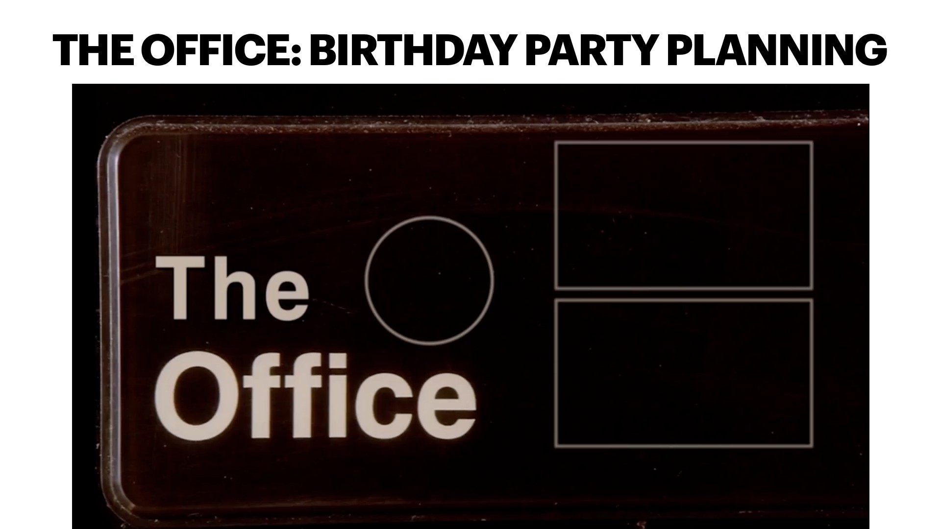 A dark, glossy plaque displays 'The Office' in white sans-serif text beside an empty outlined circle and two empty outlined rectangles. It fills a white slide beneath the bold black title 'THE OFFICE: BIRTHDAY PARTY PLANNING.'