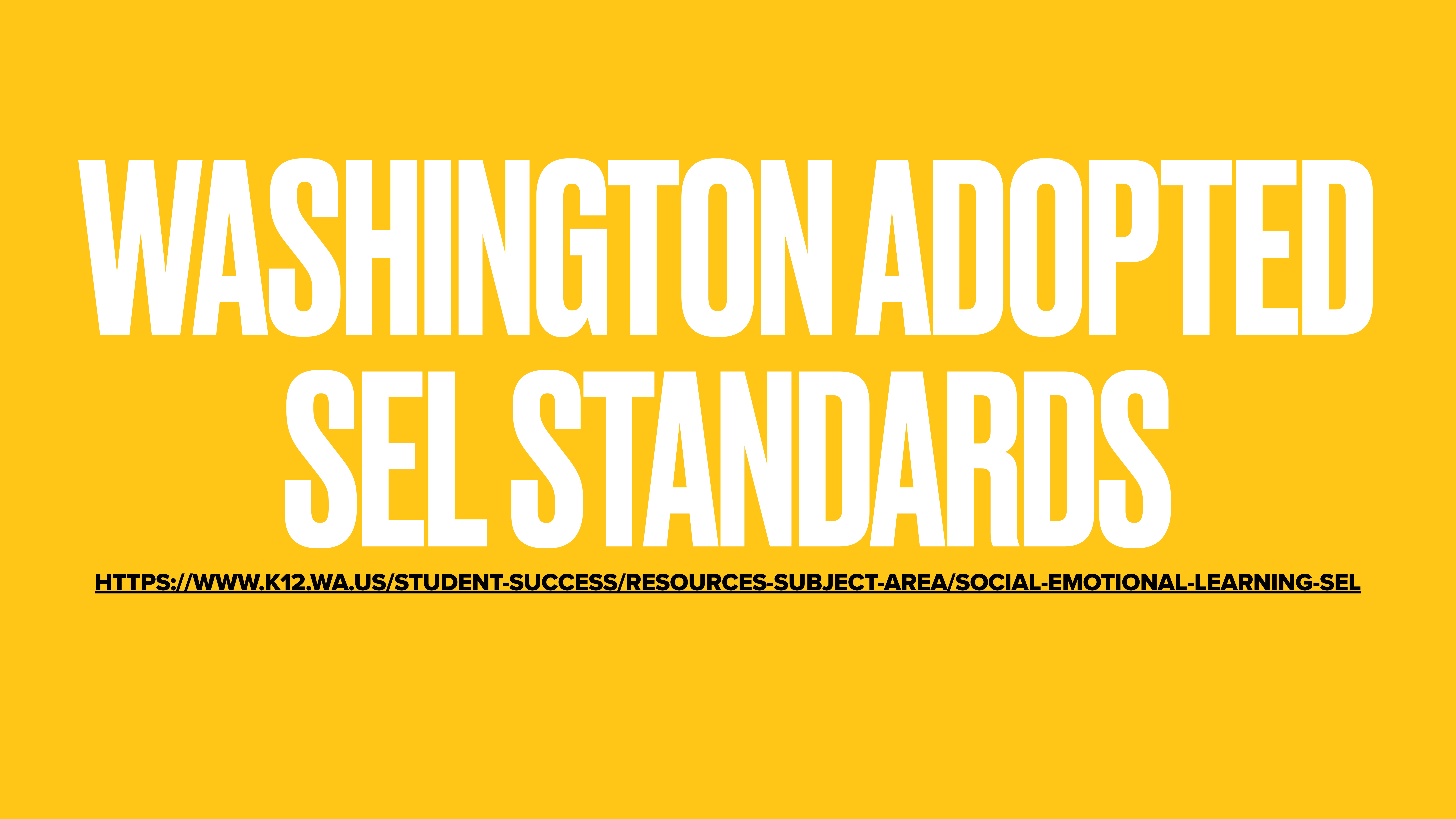 Text on a yellow background announces 'WASHINGTON ADOPTED SEL STANDARDS' with a URL below: [https://www.k12.wa.us/student-success/resources-subject-area/social-emotional-learning-sel](https://www.k12.wa.us/student-success/resources-subject-area/social-emotional-learning-sel).