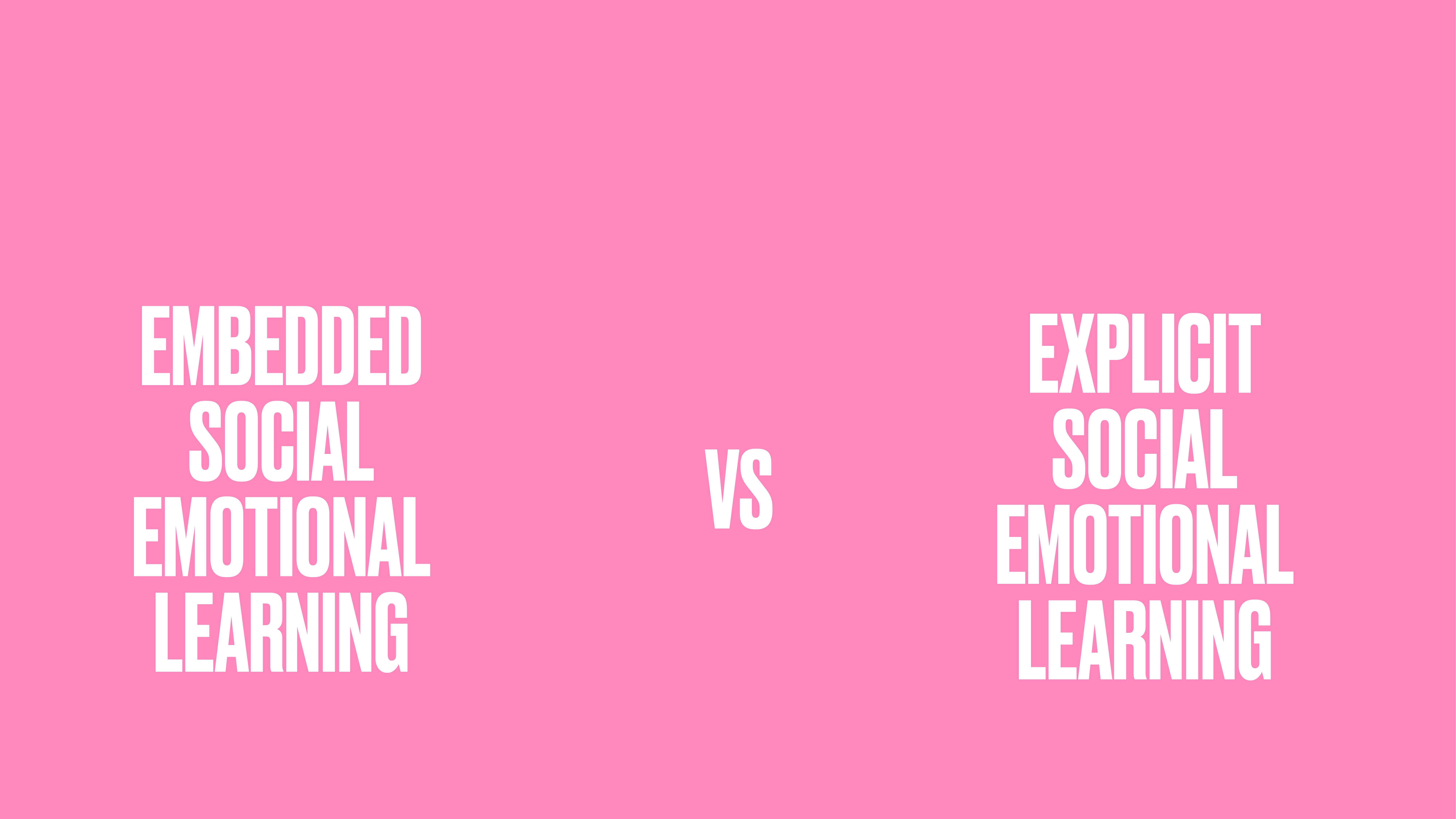 Text on a pink background contrasts 'Embedded Social Emotional Learning' with 'Explicit Social Emotional Learning,' separated by 'vs' in the center, indicating a comparison or discussion point.