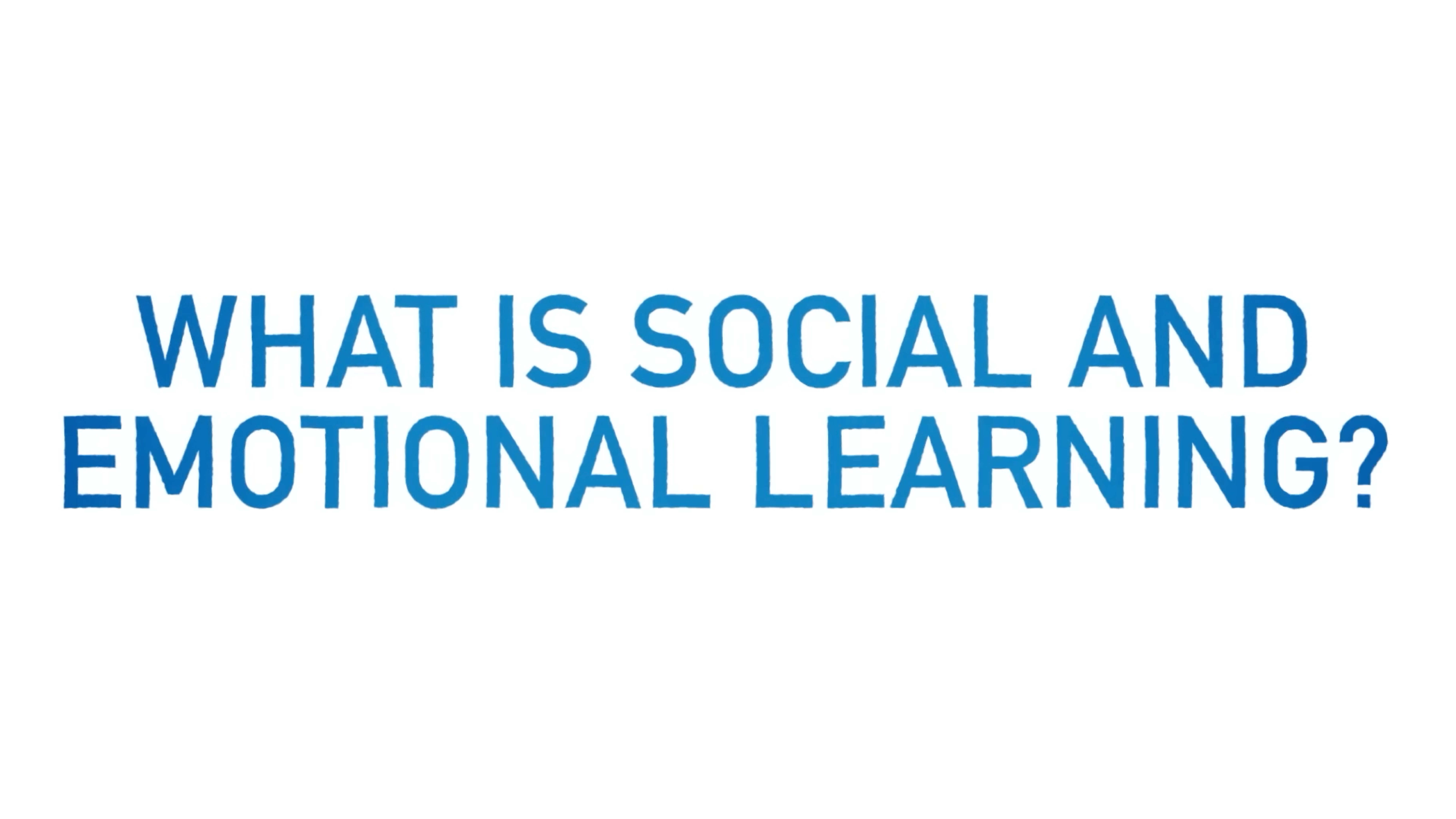 Text reading 'WHAT IS SOCIAL AND EMOTIONAL LEARNING?' is centered in the image, with a white background. The text is in blue, focusing on the topic's introduction.