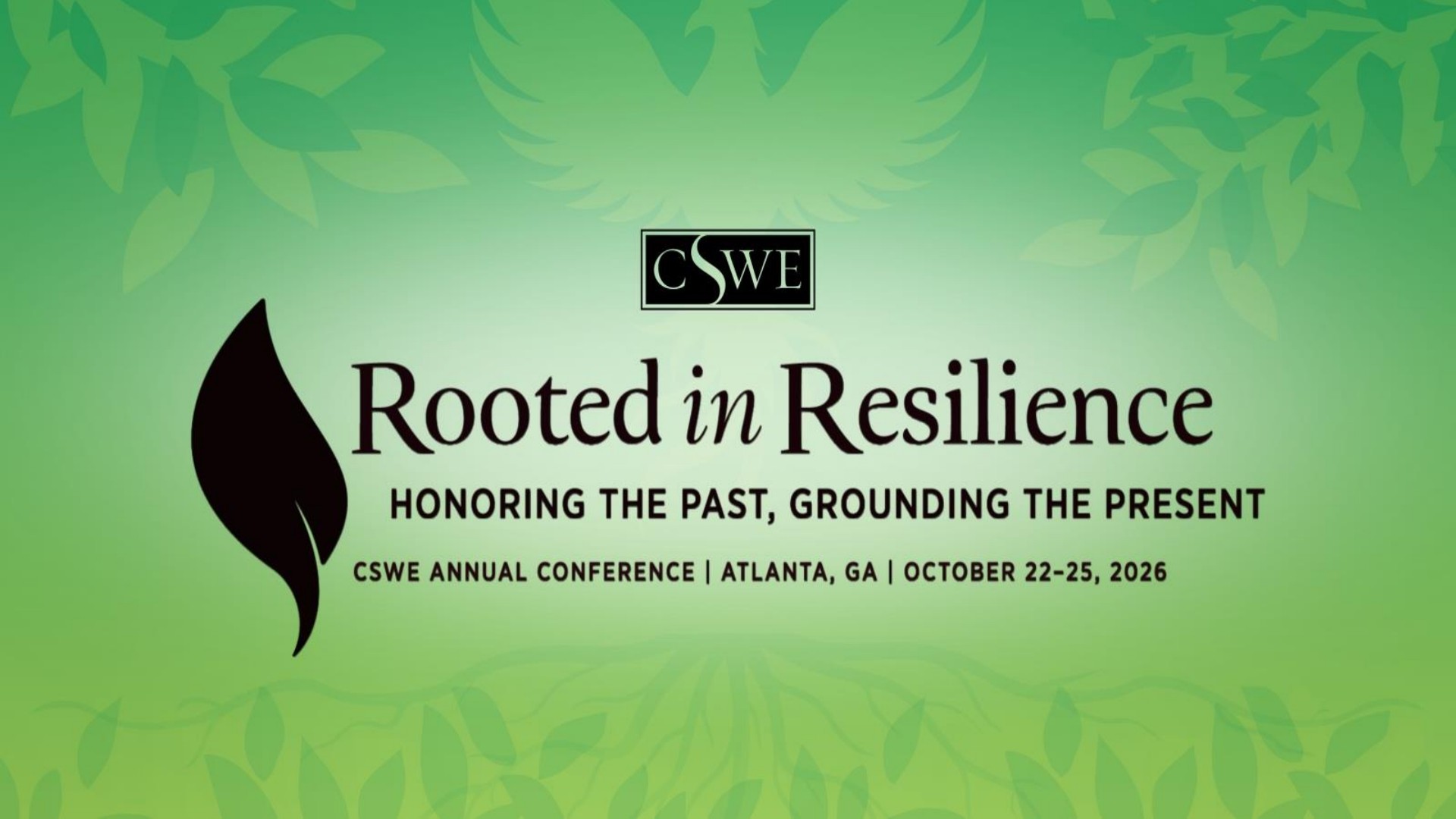 CSWE logo with a black leaf and the conference theme 'Rooted in Resilience: Honoring the Past, Grounding the Present', CSWE Annual Conference, Atlanta, GA, October 22-25, 2026, on a green leafy background.