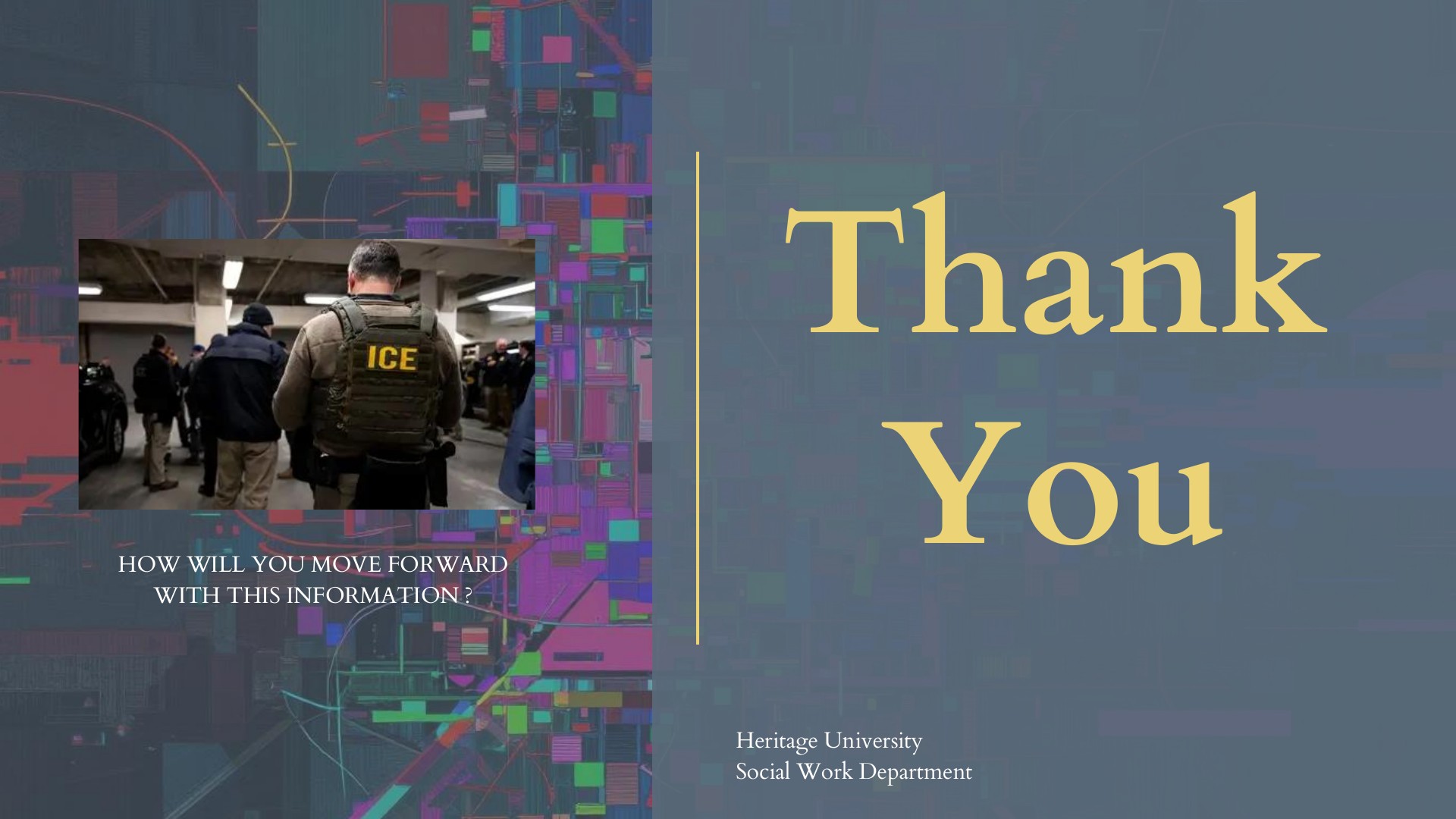 Thank You slide with a photo of ICE agents in tactical vests in a parking garage and the question 'How will you move forward with this information?'