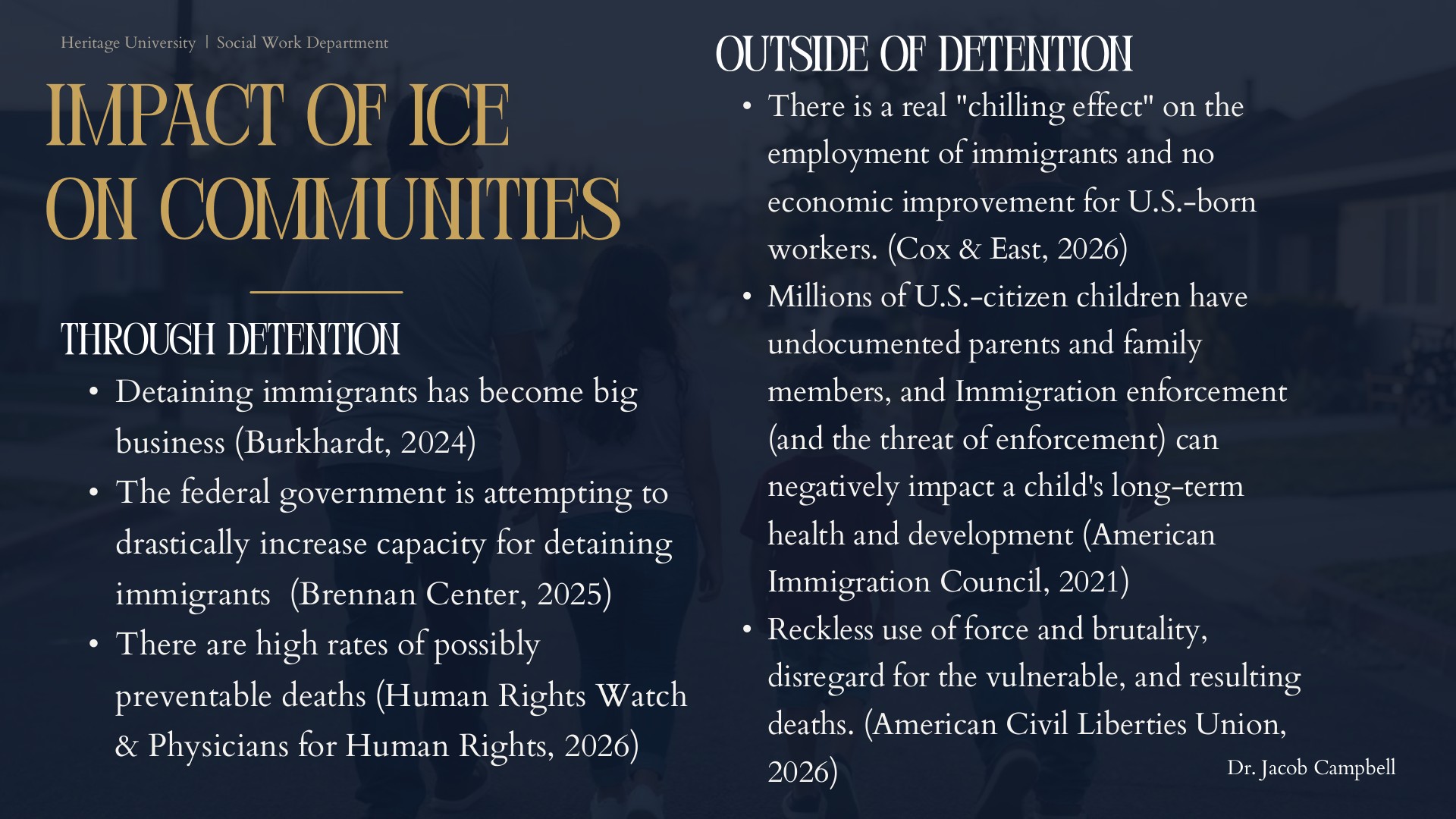 Impact of ICE on Communities. Through detention: detention is big business, capacity is surging, and deaths are possibly preventable. Outside detention: a chilling effect on employment, harm to U.S.-citizen children, and reckless use of force. Presenter Dr. Jacob Campbell.