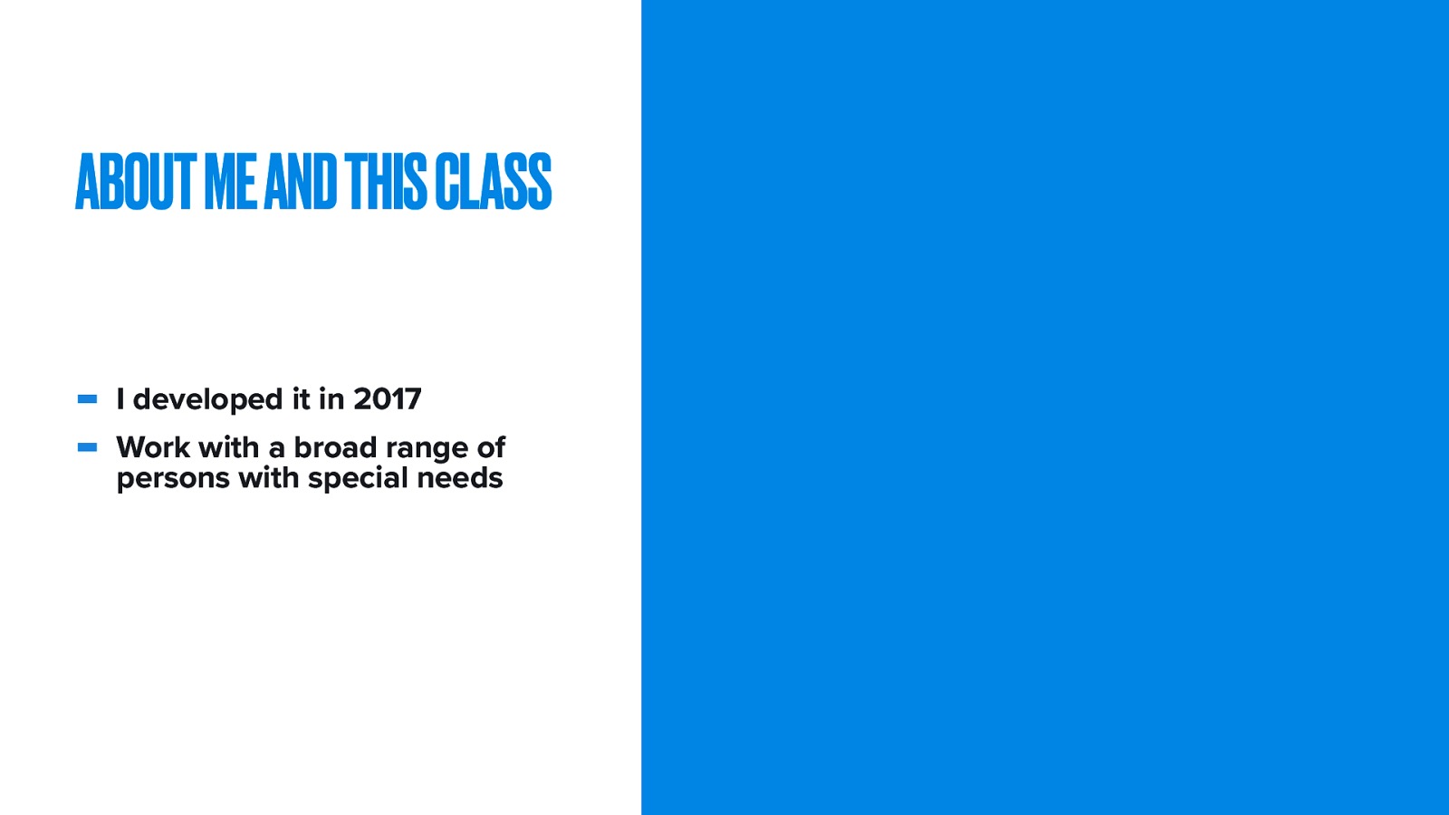 ABOUT ME AND THIS CLASS I developed it in 2017 Work with a broad range of persons with special needs
