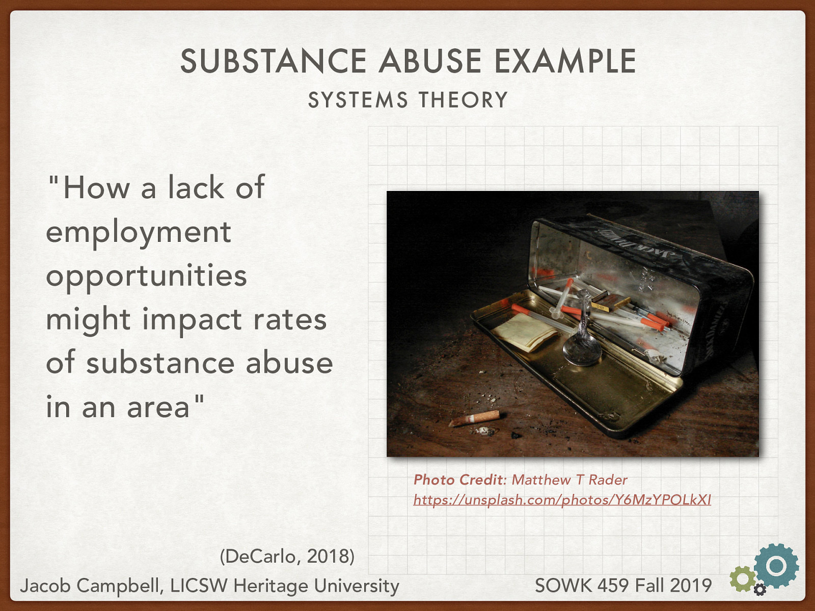  A researcher using systems theory might look at the following research example as described by DeCarlo (2018).   “How a lack of employment opportunities might impact rates of substance abuse in an area”  Photo Credit: Matthew T Rader
