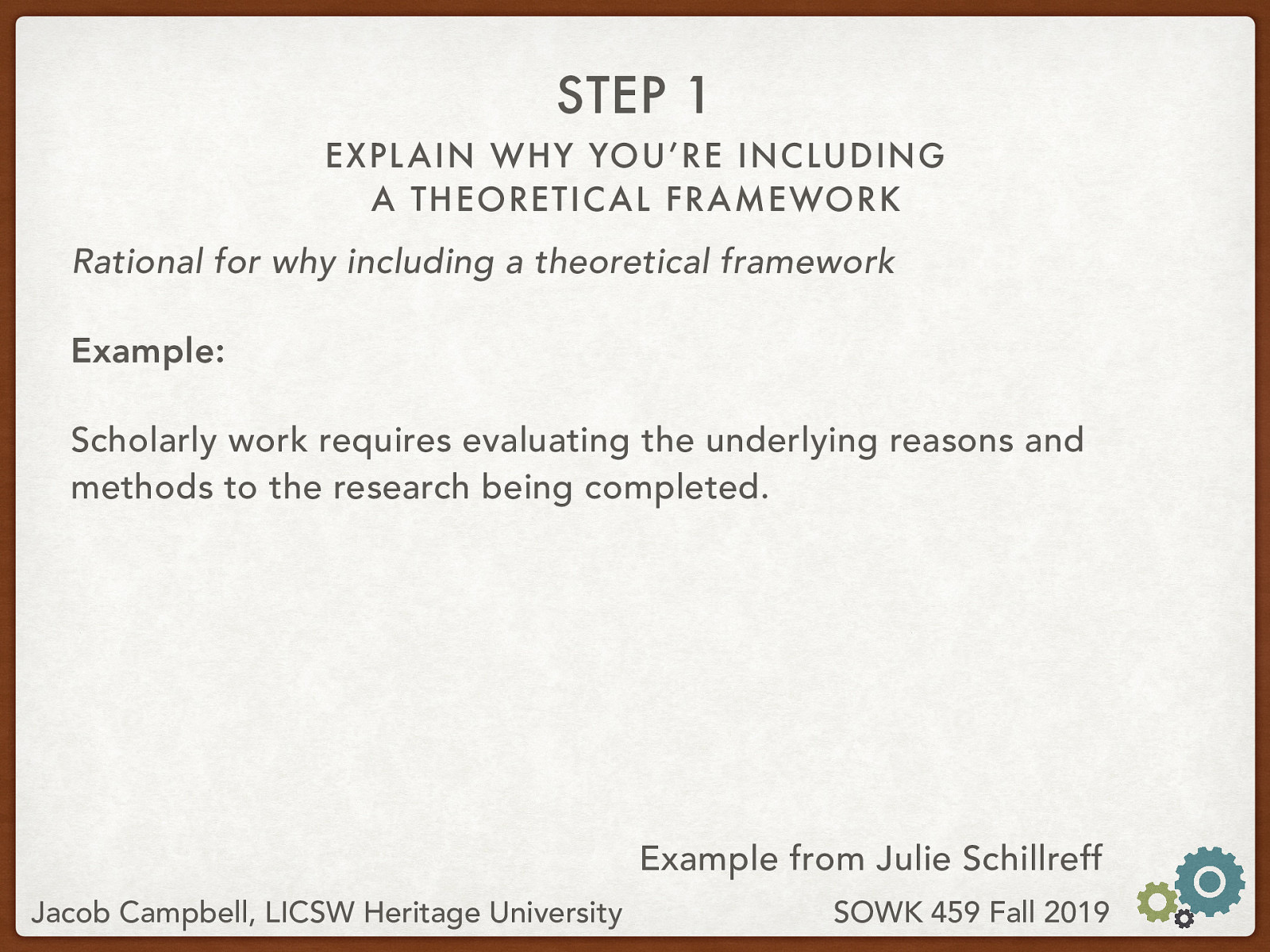 Rational for why including a theoretical framework Example: Scholarly work requires evaluating the underlying reasons and methods to the research being completed.
