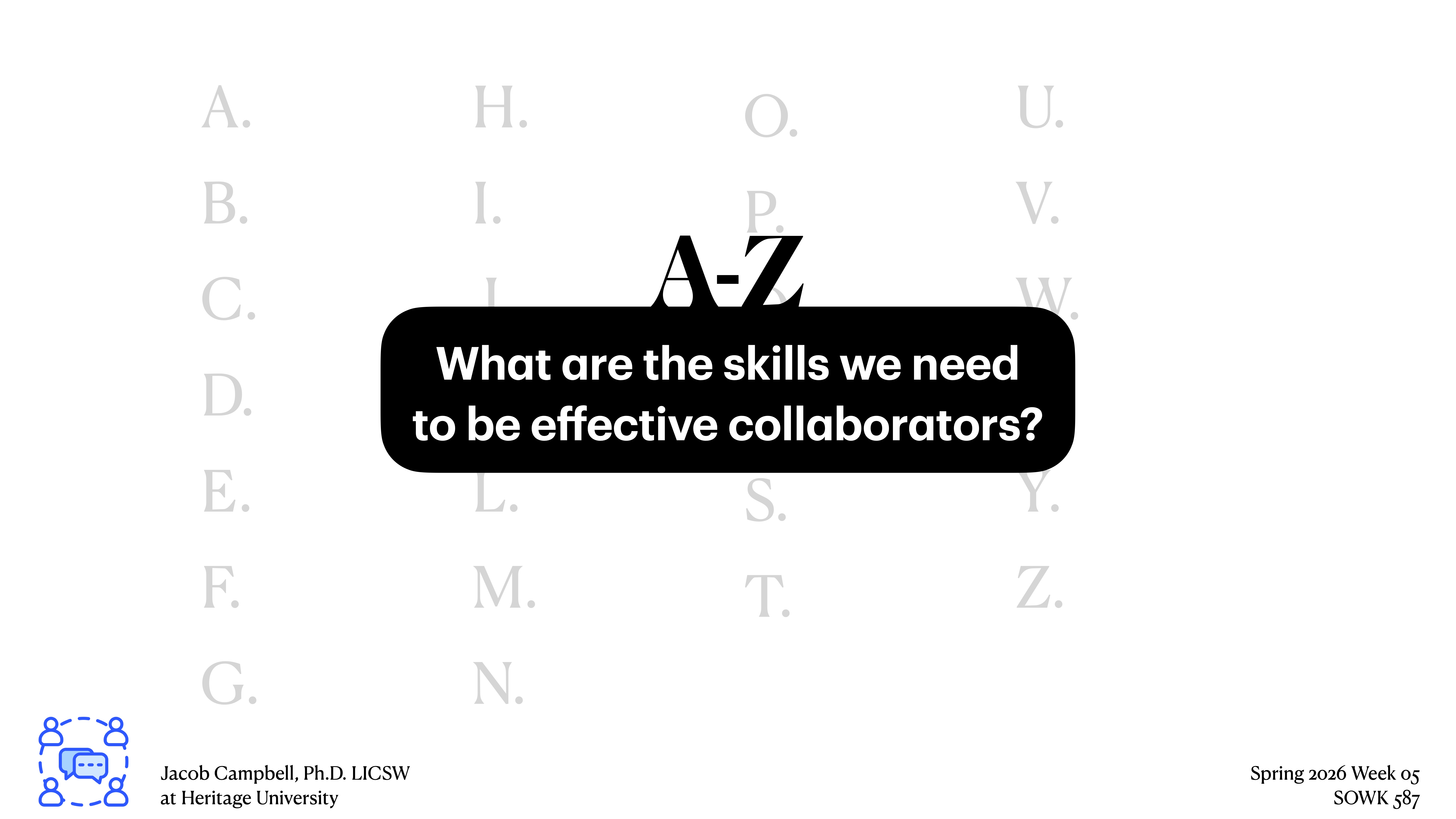A slide shows an A-Z list in light gray, with 'What are the skills we need to be effective collaborators?' in bold black. Bottom text: Jacob Campbell, Ph.D., LCSW, Heritage University, Spring 2026 Week 05, SOWK 487.