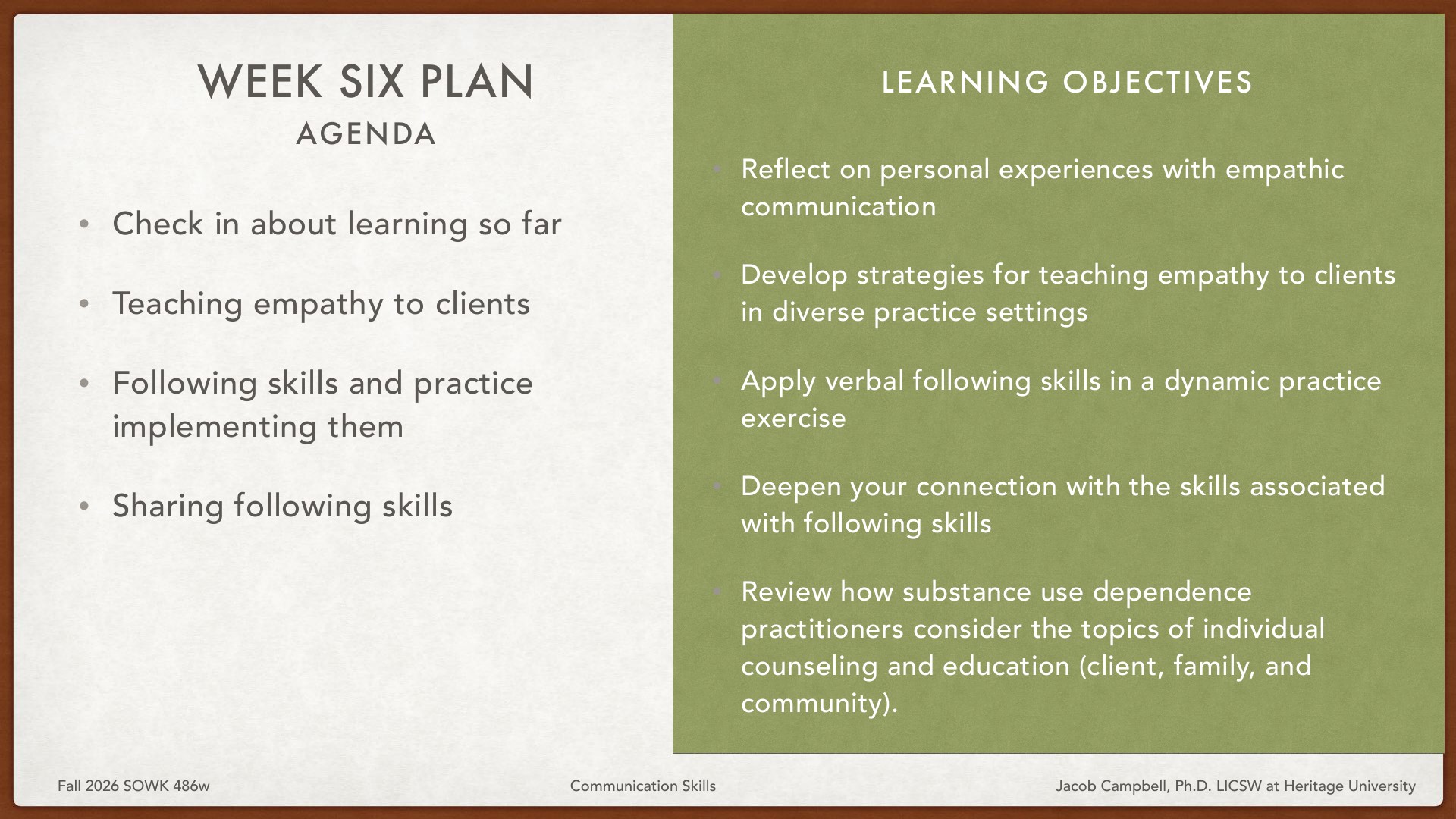 A course syllabus slide for Week Six of Communication Skills displays 'WEEK SIX PLAN AGENDA' on the left (check in about learning, teach empathy to clients, follow and implement skills, share following skills) and 'LEARNING OBJECTIVES' on the right (reflect on empathic communication, develop teaching strategies, apply verbal following skills, deepen connection with following skills, review substance use dependence practitioners' counseling approaches).