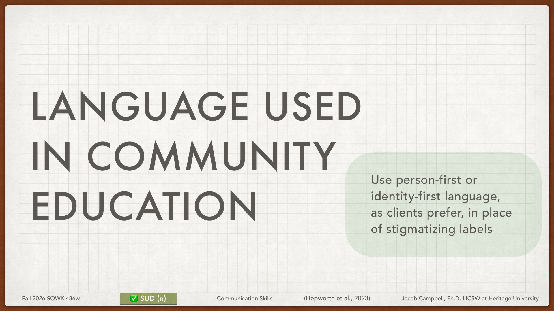 A presentation slide displays the heading 'Language Used in Community Education' with accompanying guidance in a green box: 'Use person-first or identity-first language, as clients prefer, in place of stigmatizing labels.' The slide is attributed to Jacob Campbell, Ph.D. LCSW at Heritage University from a Fall 2026 Communication Skills course.