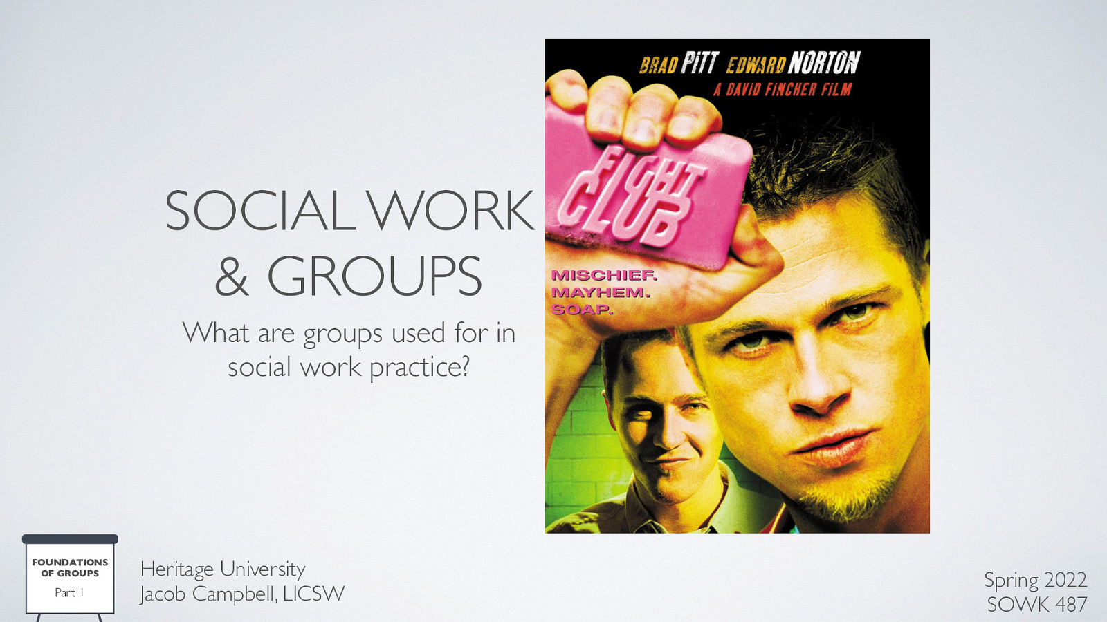 SOCIAL WORK & GROUPS What are groups used for in social work practice? FOUNDATIONS OF GROUPS Part 1 Heritage University Jacob Campbell, LICSW Spring 2022 SOWK 487
