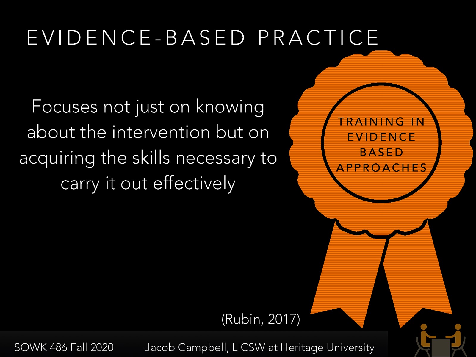  Very common is getting specific training in a particular EBP (i.e. ART, Guiding Good Choices, etc.)   “focuses not just on knowing about the intervention but on acquiring the skills necessary to carry it out effectively” (Hepworth, et al. 2017, p. 19)  Concerns Include: Generalize beyond effectiveness, short-term nature of of EBP
