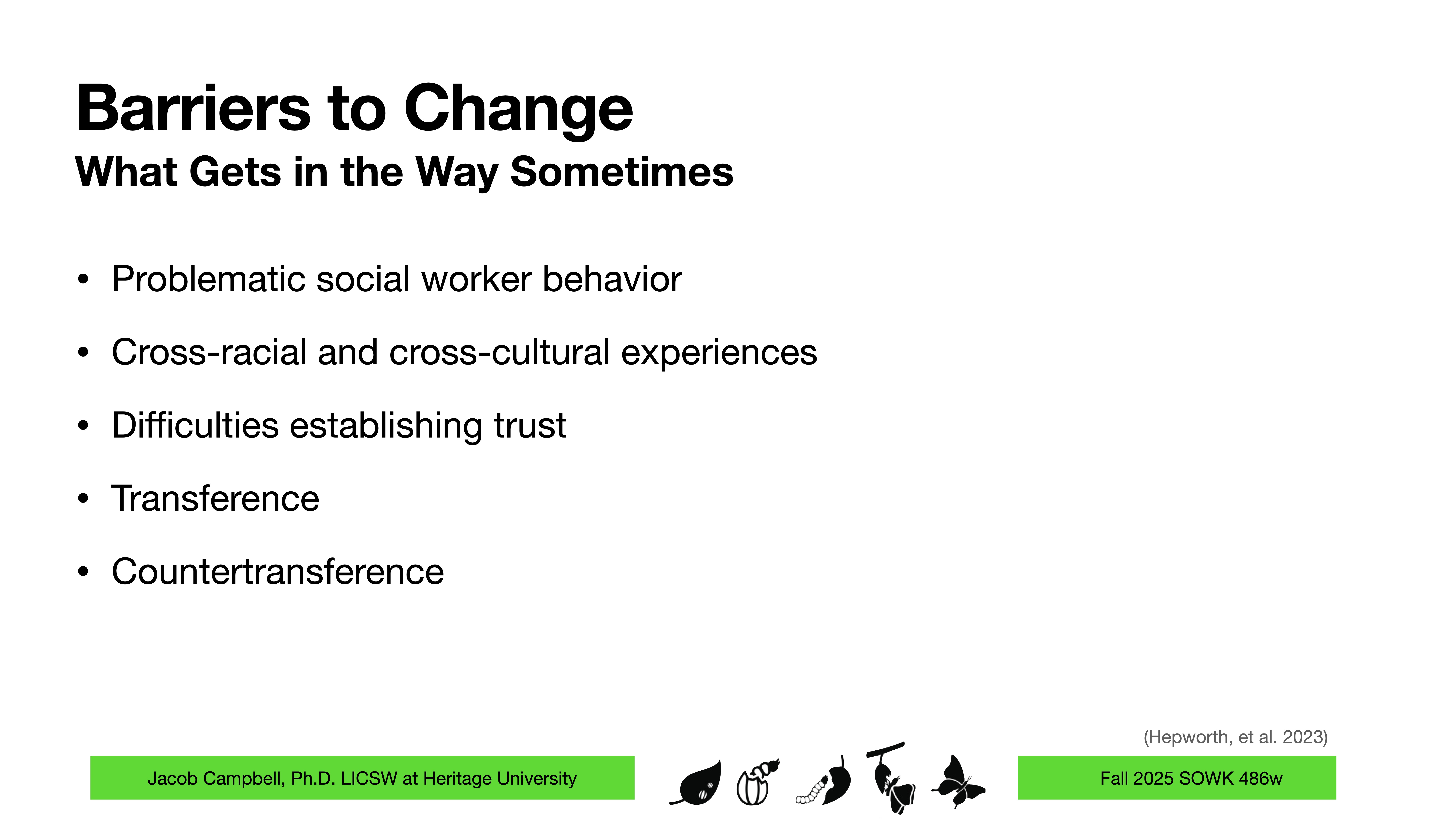 Slide titled 'Barriers to Change' lists obstacles: problematic social worker behavior, cross-racial/cultural experiences, difficulties establishing trust, transference, and countertransference. Additional details: Jacob Campbell, Ph.D., LICSW at Heritage University, Fall 2025 SOWK 488w.