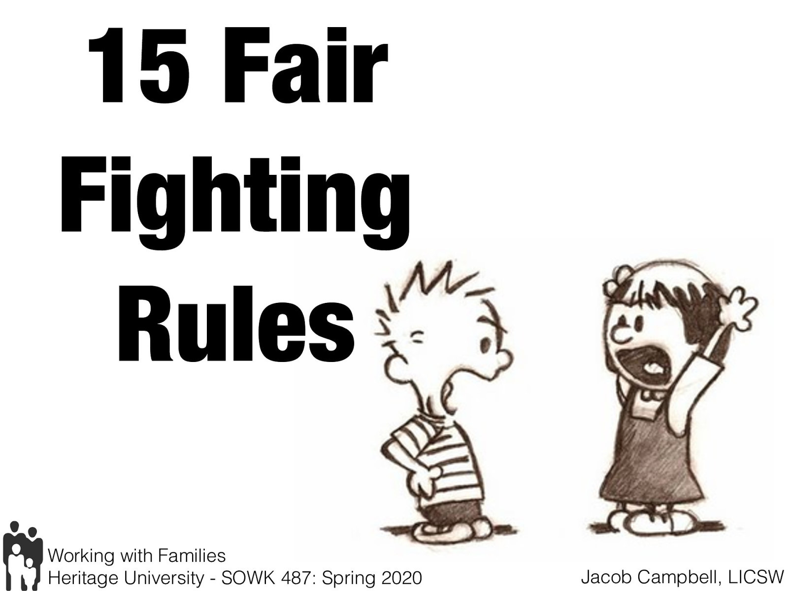  The following is a handout I used to use many times when I have been working with families who have conflict.   One way that I frequently used it was to talk about it point by point.   [Whole Class Activity] Demonstrate with volunteers going through the form for a couple of minutes. 
