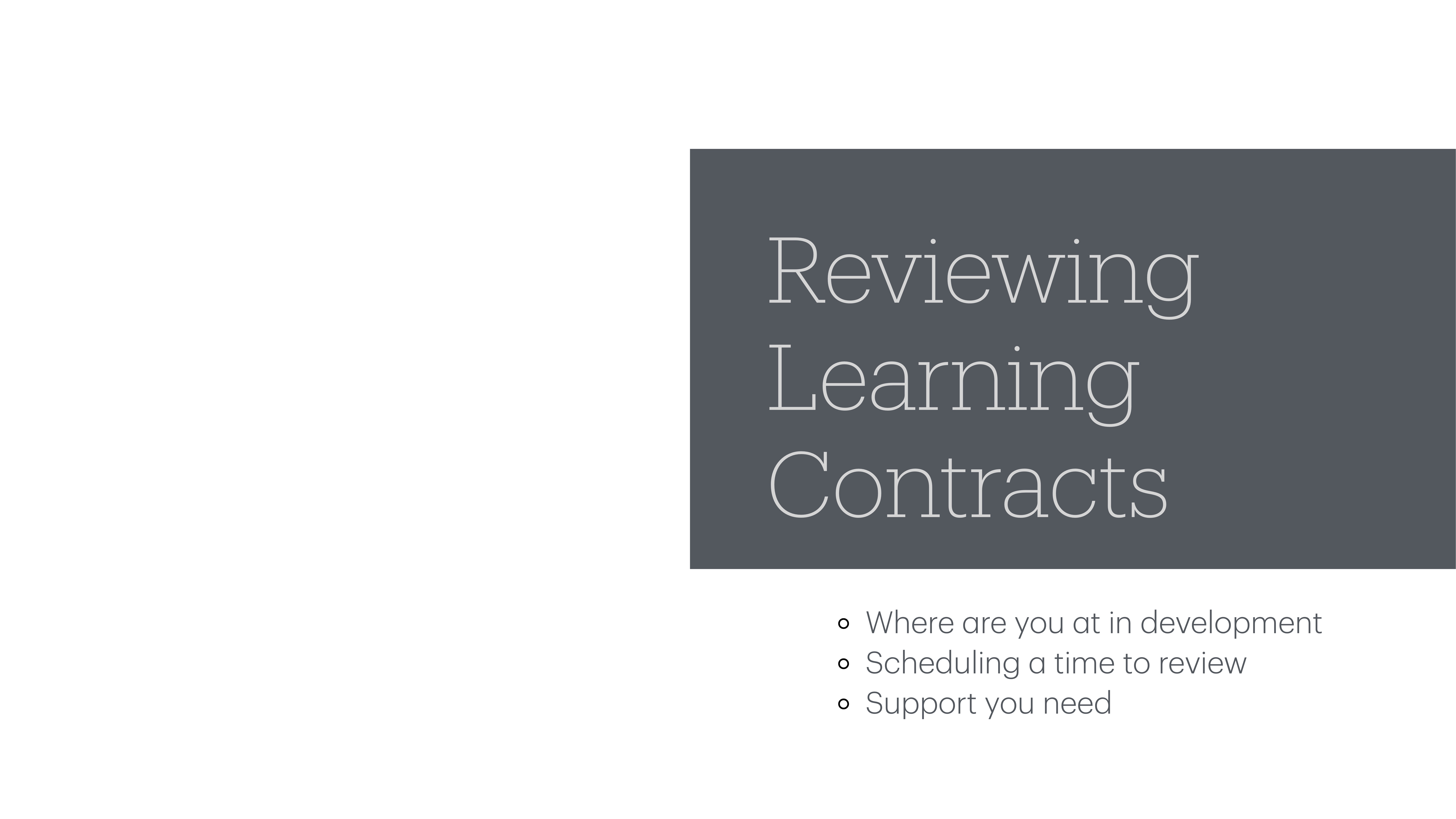 Slide featuring a dark gray rectangle with text 'Reviewing Learning Contracts.' Below, bullet points read: 'Where are you at in development,' 'Scheduling a time to review,' and 'Support you need.'