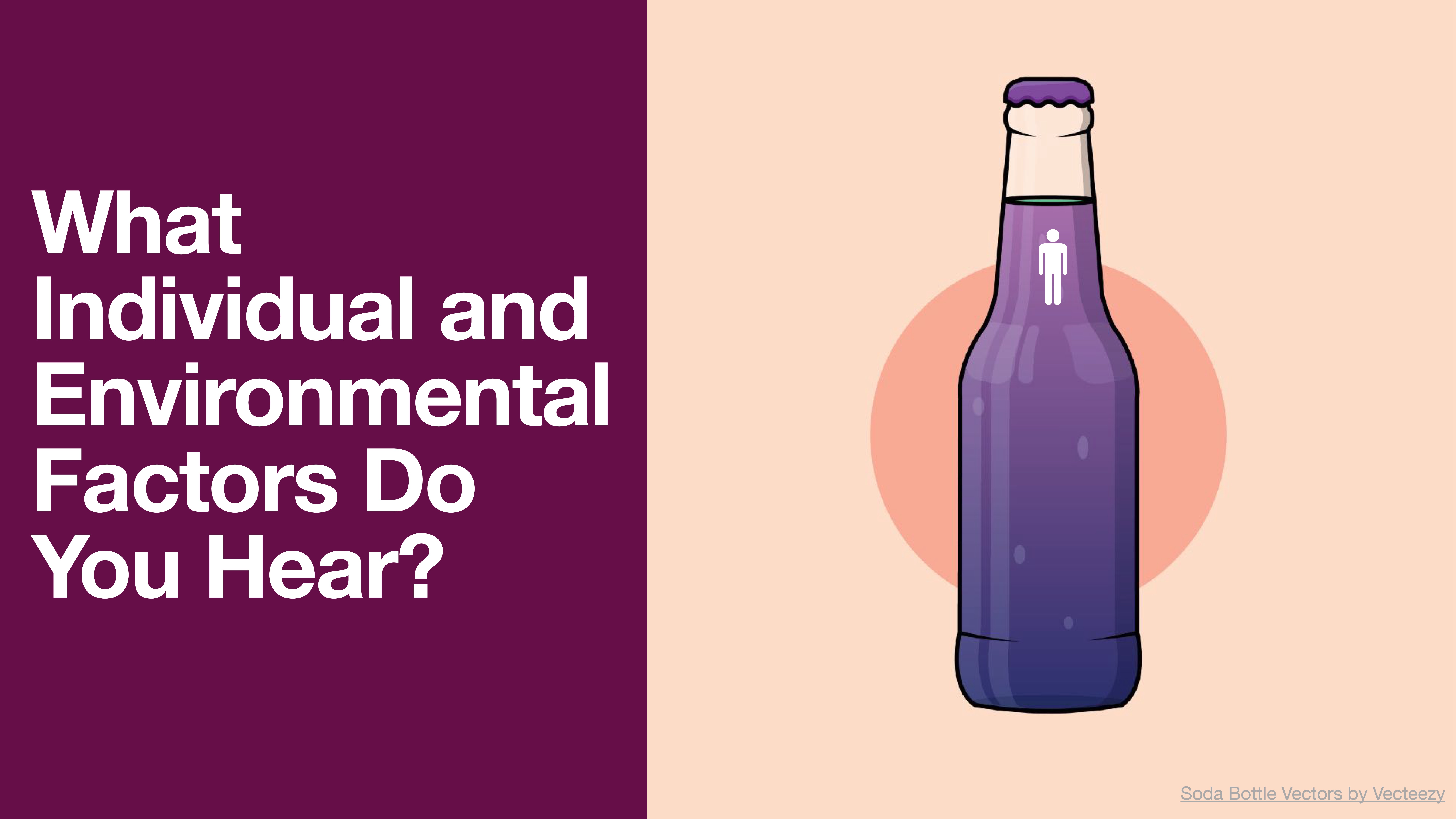 Illustration of a purple soda bottle with a stick figure icon, set against an orange circle. Text reads: 'What Individual and Environmental Factors Do You Hear?'