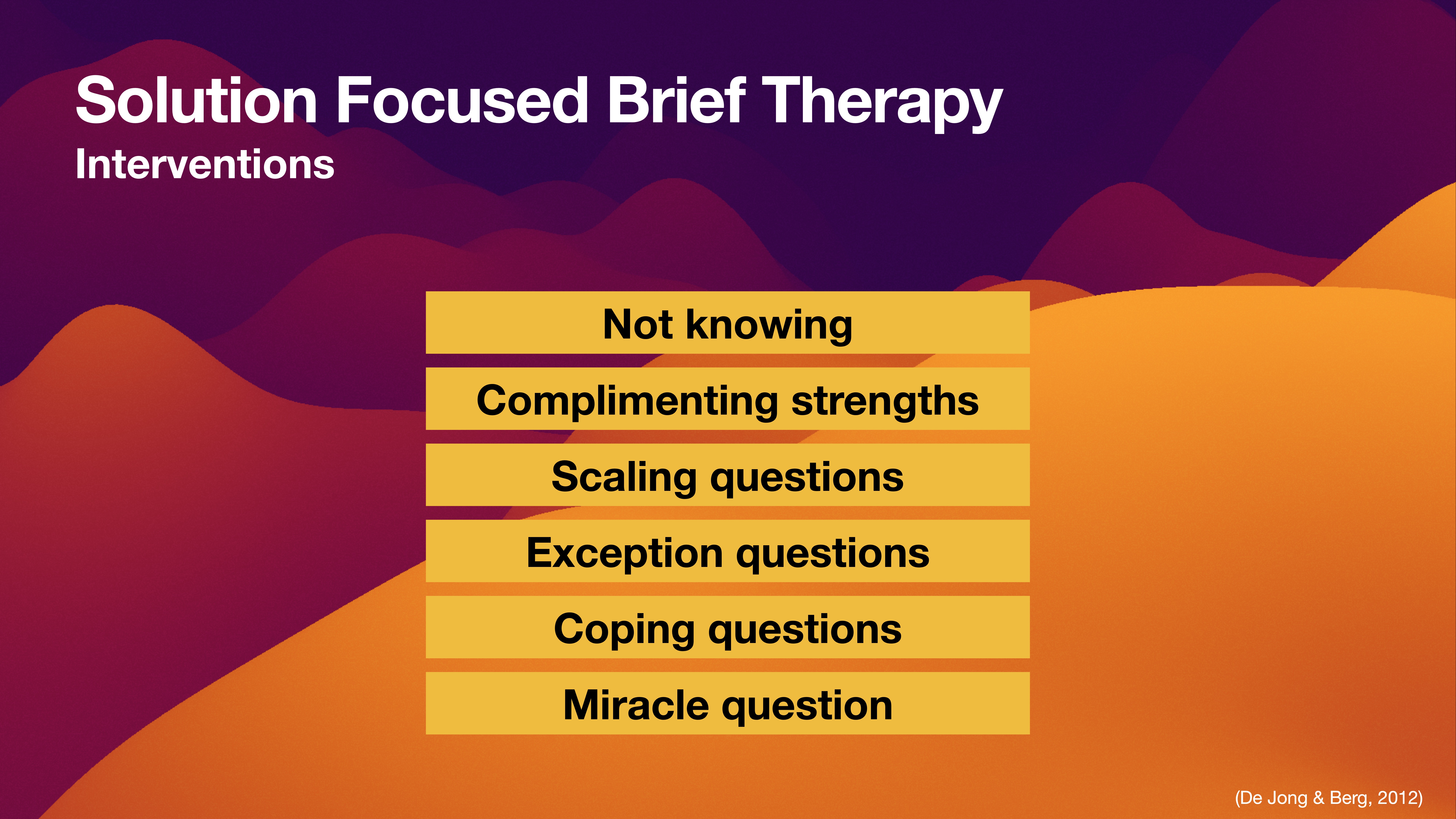 A slide lists 'Solution Focused Brief Therapy Interventions' with actions: Not knowing, Complimenting strengths, Scaling questions, Exception questions, Coping questions, Miracle question, against a colorful abstract background. (De Jong & Berg, 2012)