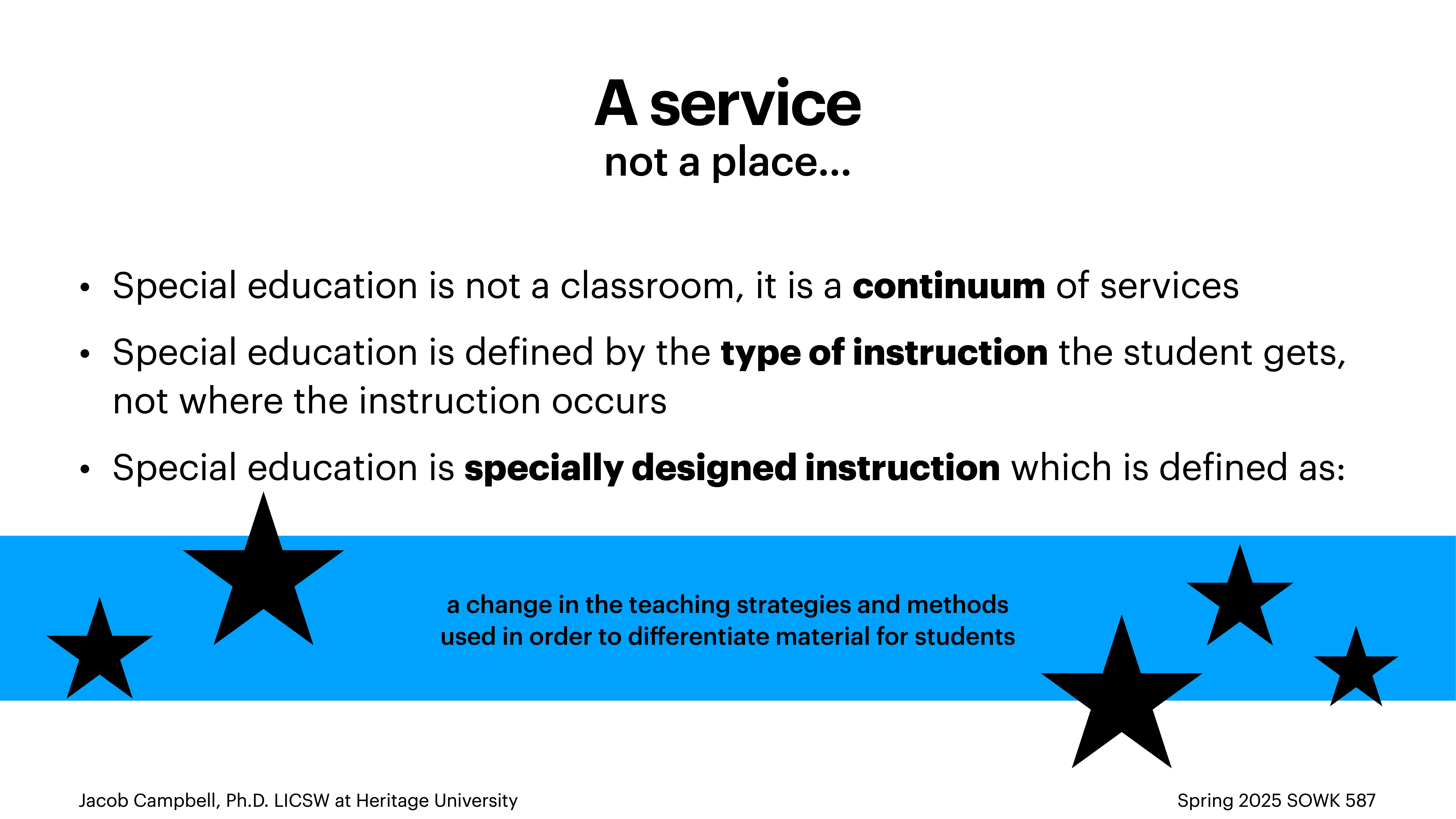 Text slide with the title 'A service not a place...' followed by points about special education, focusing on services, instruction types, and specially designed instruction. Blue band with black stars emphasizes teaching strategy changes.