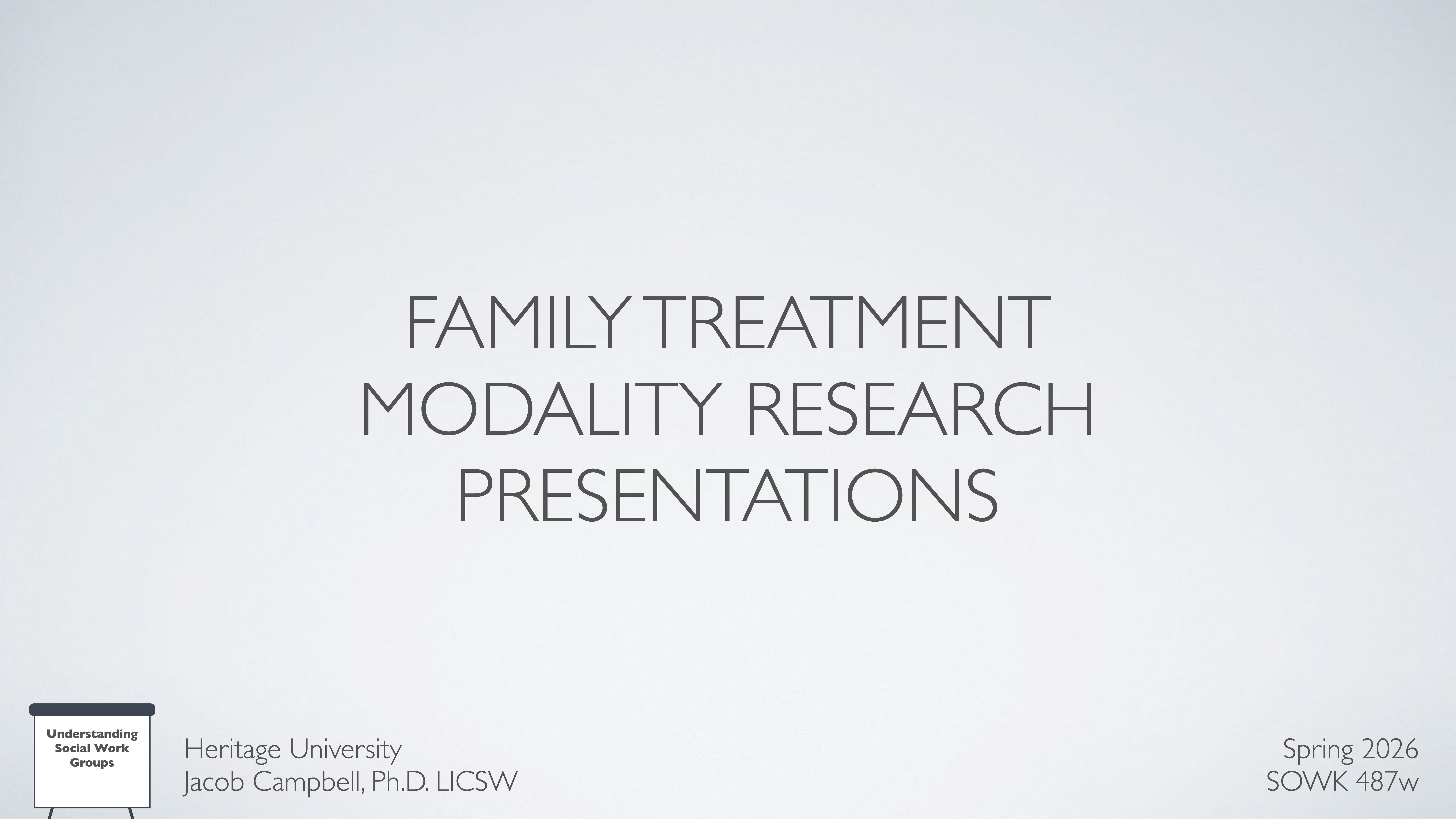 Slide features the title 'Family Treatment Modality Research Presentations.' Footer notes 'Heritage University,' 'Jacob Campbell, Ph.D. LICSW,' and 'Spring 2026, SOWK 487w.' Background is plain and light gray.