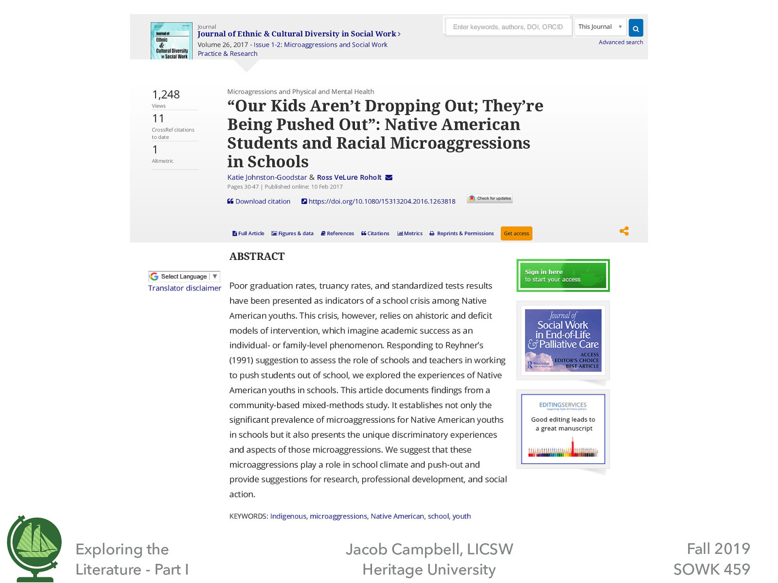  Lets look at this with a specific article example.  Johnston-Goodstar, K., & VeLure Roholt, R. (2017) “Our kids aren’t dropping out; they’re being pushed out” : Native American Students and racial micro aggressions in schools. Journal of Ethnic & Cultural Diversity in Social Work, 26 (1-2) 30-47, https://doi.org/10.1080/15313204.2016.1263818
