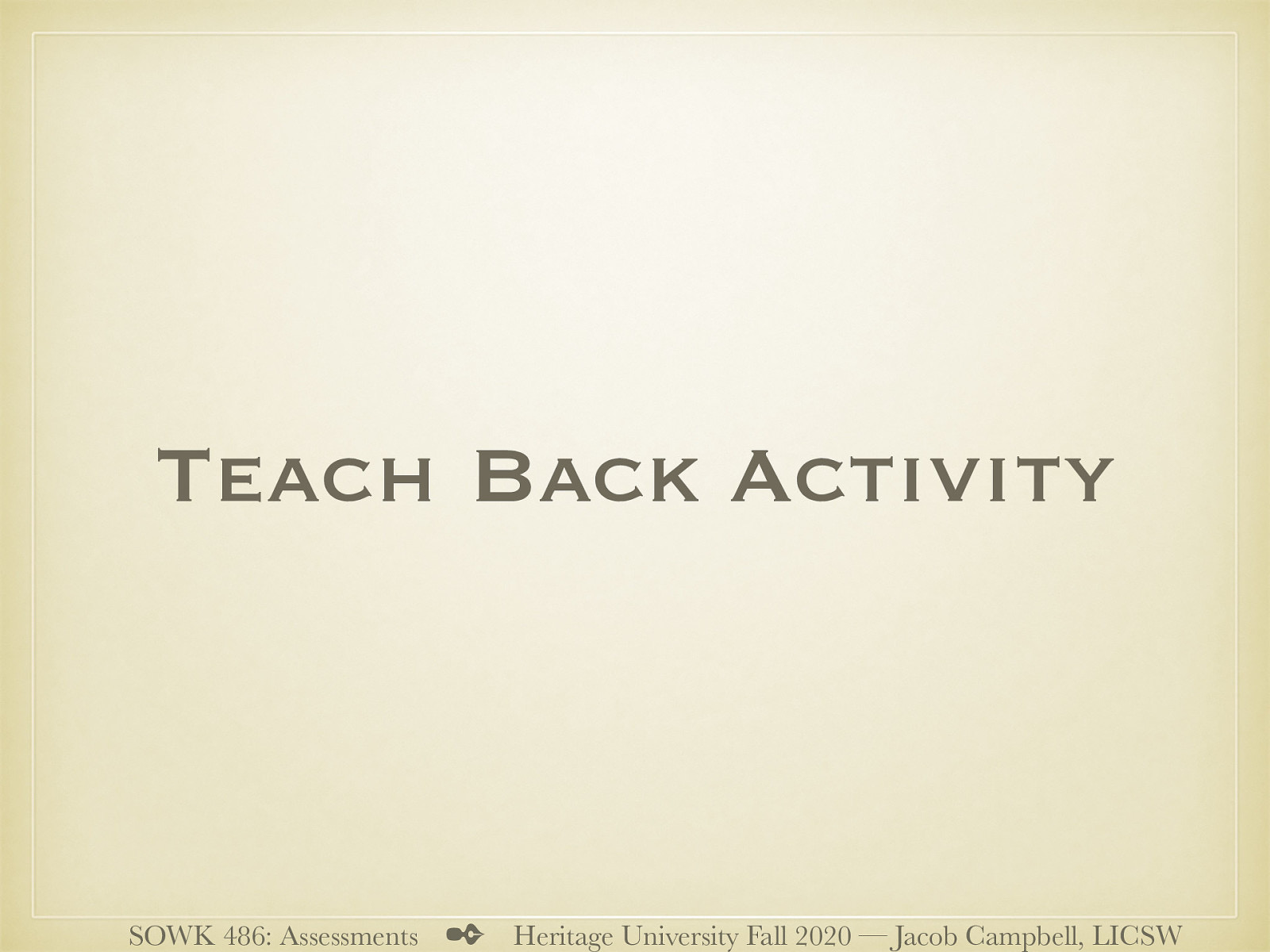 A-02 Asynchronous Participation - Preparation for In-Class Teach Back This assignment is going to be a part of participation in class for week 09. There is no other assignments either this week or next to have time to prepare for it. Purpose: For students to be able to both increase knowledge around assessment and to facilitate learning for peers about what to examine in various assessments. Task: Students will work in small groups to plan a presentation to take place during class on 10/19/20. Students will prepare a short five to 10 minute presentation to talk about what social workers should be looking for in various aspects of assessments. During class 10/12/20 students will be divided up into four groups. Each group will be assigned one of the following out of the textbook:  Suicide Risk Assessment (pp. 230-234) Assessing Aggression (pp. 236-237) Assessing Environmental Systems (pp. 237-241) Assessing Biophysical Functioning (pp. 218 - 224)  Students are to prepare to share information and have a discussion with classmates about their selected area. Students may choose to create a presentation that can be completed during class. The goal is to help classmates know how to assess for the given topic and have a group discussion about the topic. Criterion for Success: Students will show they are prepared in class on week nine to facilitate both information about their topic and have discussion with their fellow students.
