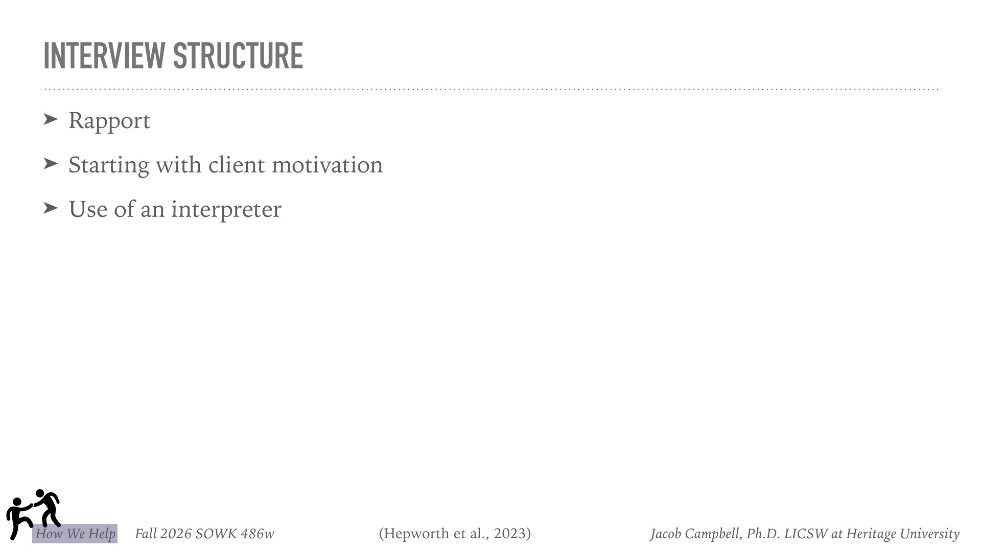 Presentation slide titled 'INTERVIEW STRUCTURE' displaying three key components as bulleted points: Rapport, Starting with client motivation, and Use of an interpreter. Footer indicates this is from Fall 2026 SOWK 486w at Heritage University, attributed to Hepworth et al. (2023) and Jacob Campbell.