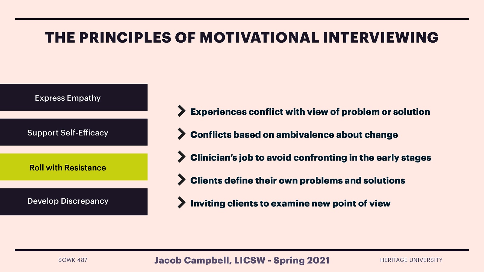  Rolling with resistance disrupts any “struggle” that may occur and the session does not resemble an argument or the client’s playing “devil’s advocate” or “yes, but” to the counselor’s suggestions.   From an MI perspective, resistance in treatment occurs when then the client experiences a conflict between their view of the “problem” or the “solution” and that of the clinician or when the client experiences their freedom or autonomy being impinged upon. These experiences are often based in the client’s ambivalence about change. In MI, counselors avoid eliciting resistance by not confronting the client and when resistance occurs, they work to de-escalate and avoid a negative interaction, instead “rolling with it.” Actions and statements that demonstrate resistance remain unchallenged especially early in the counseling relationship. The MI value on having the client define the problem and develop their own solutions leaves little for the client to resist. A frequently used metaphor is “dancing” rather than “wrestling” with the client. In exploring client concerns, counselors invite clients to examine new points of view, and are careful not to impose their own ways of thinking. A key concept is that counselor’s avoid the “righting reflex,” a tendency born from concern, to ensure that the client understands and agrees with the need to change and to solve the problem for the client. 
