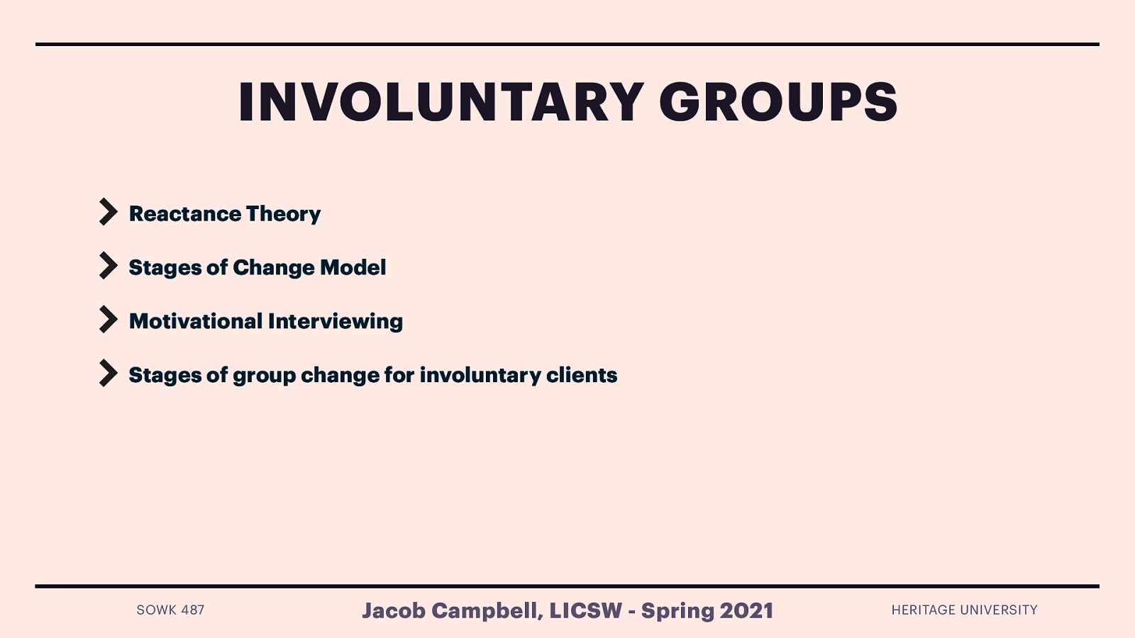  Many groups that are led are working with clients who are in some way being forced to attend (courts, parents, probation, school, etc.)   Some interventions that are frequently employed are:    Reactance Theory: People are free to do any behavior.  When people feel not free, they have more resistance. When people feel free more willing to participate. Role to offer choices, clarifying mandated portions… etc.    —> Doing these in a minute   Stages of Change Model:  Motivational Interviewing:  Stages of group change for involuntary clients: suggestions of what to do regarding the beginning, middle, and end. 
