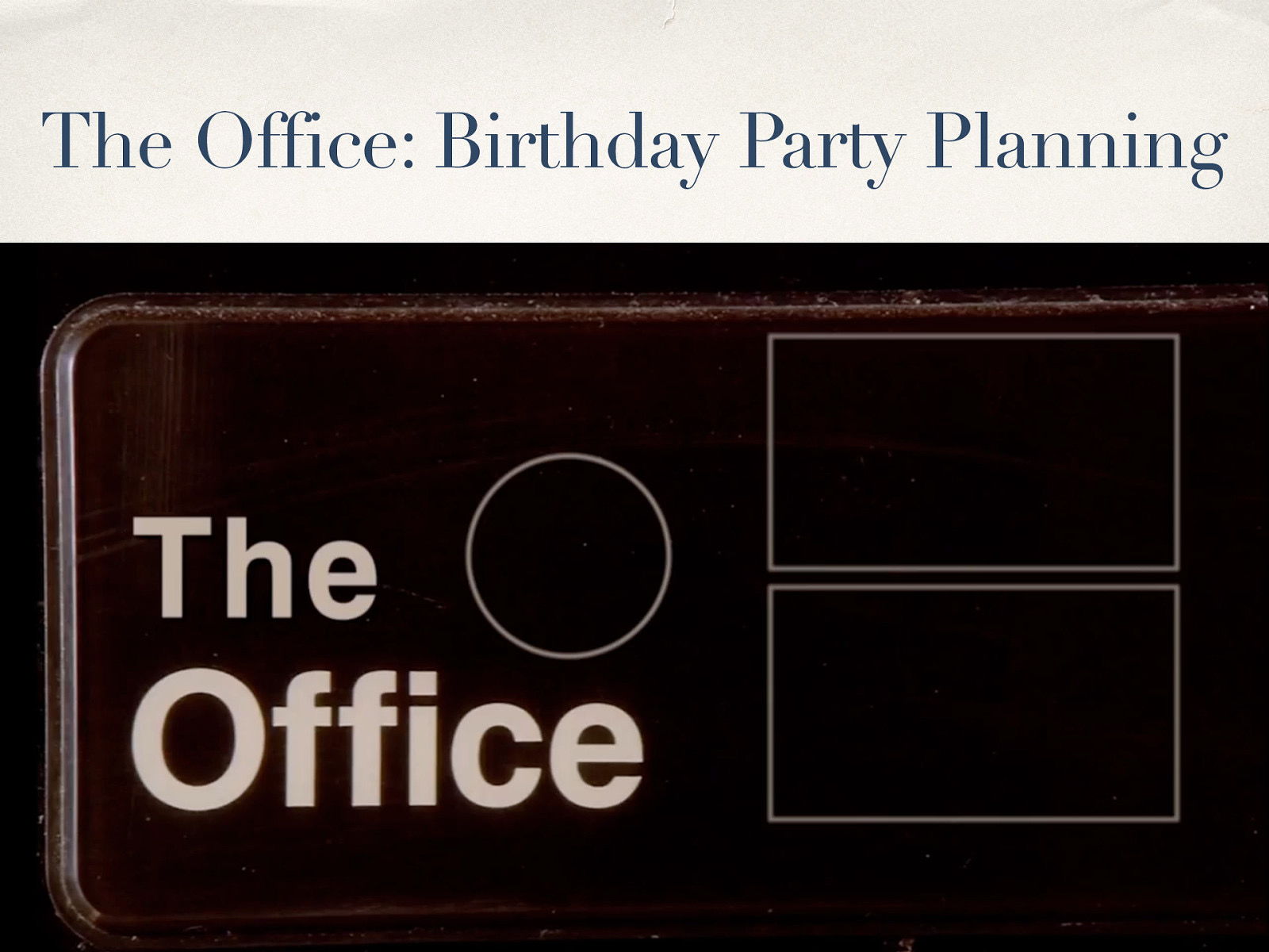 The Office: Birthday Party Planning PLANNING 1 2 3 4 5 Fall 2019 SOWK 486 Jacob Campbell, LICSW — Heritage University
