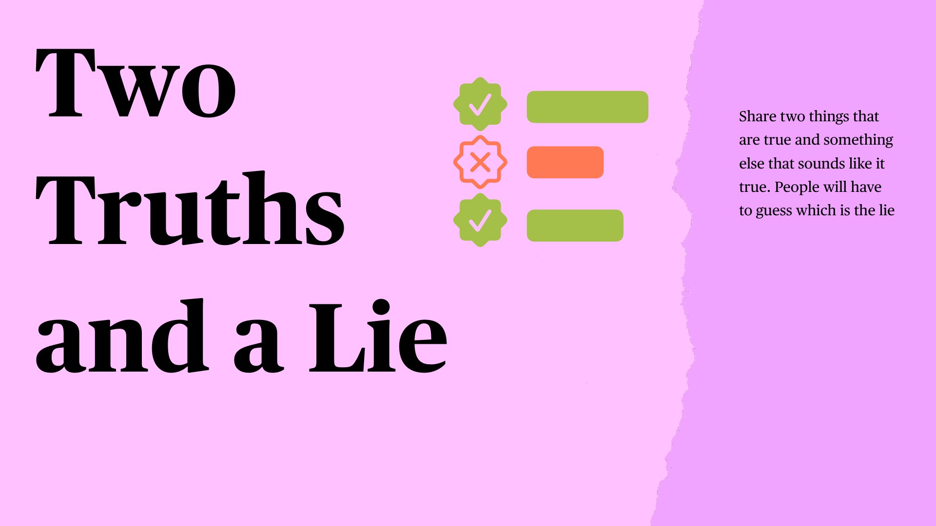 A presentation slide introducing the game 'Two Truths and a Lie' with large black text on a pink background. The right side shows three statement boxes with icons: two green checkmarks and one orange X. Text reads: 'Share two things that are true and something else that sounds like it true. People will have to guess which is the lie.'