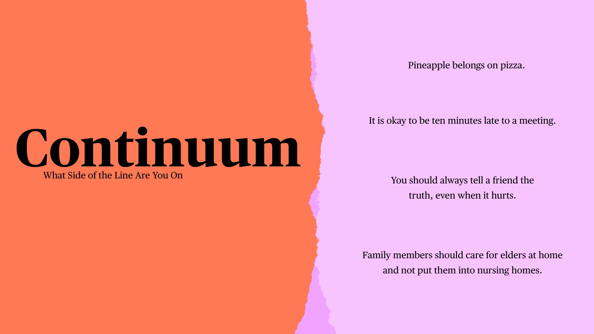 A presentation slide titled 'Continuum: What Side of the Line Are You On' divided by a wavy boundary into coral and lavender halves, displaying provocative statements on the right including 'Pineapple belongs on pizza,' 'It is okay to be ten minutes late to a meeting,' 'You should always tell a friend the truth, even when it hurts,' and 'Family members should care for elders at home and not put them into nursing homes.'