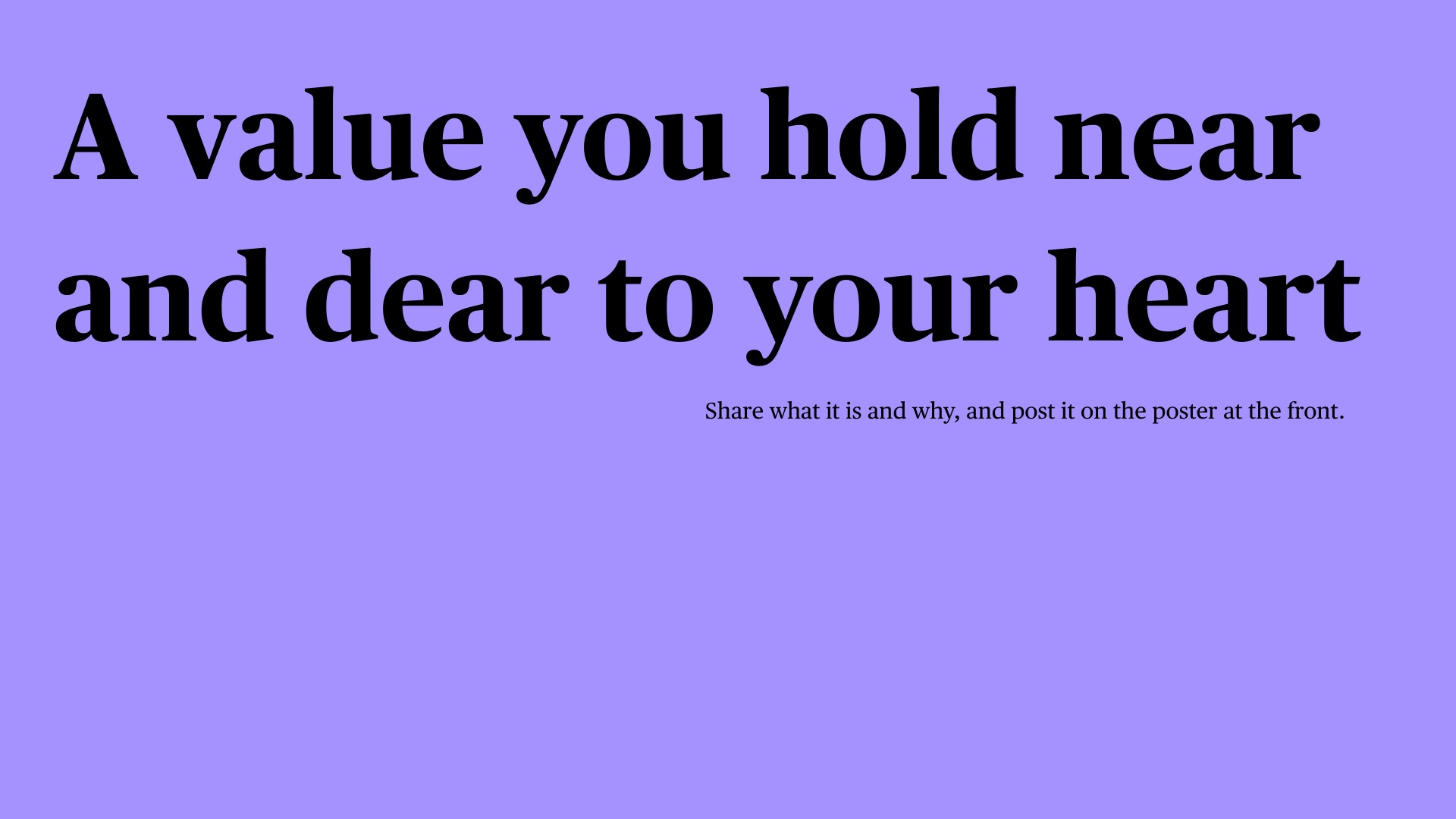 A presentation slide with purple background displays the prompt 'A value you hold near and dear to your heart' and instructs: 'Share what it is and why, and post it on the poster at the front.' The slide invites workshop participants to identify and publicly share a personal value.