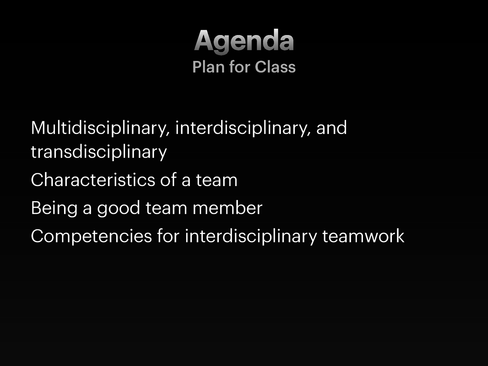  Multidisciplinary, interdisciplinary, and transdisciplinary Characteristics of a team Being a good team member Competencies for interdisciplinary teamwork 
