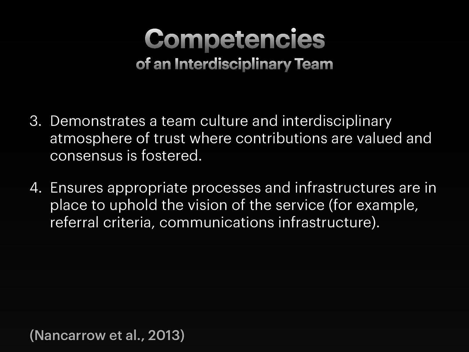  Demonstrates a team culture and interdisciplinary atmosphere of trust where contributions are valued and consensus is fostered. Ensures appropriate processes and infrastructures are in place to uphold the vision of the service (for example, referral criteria, communications infrastructure). 
