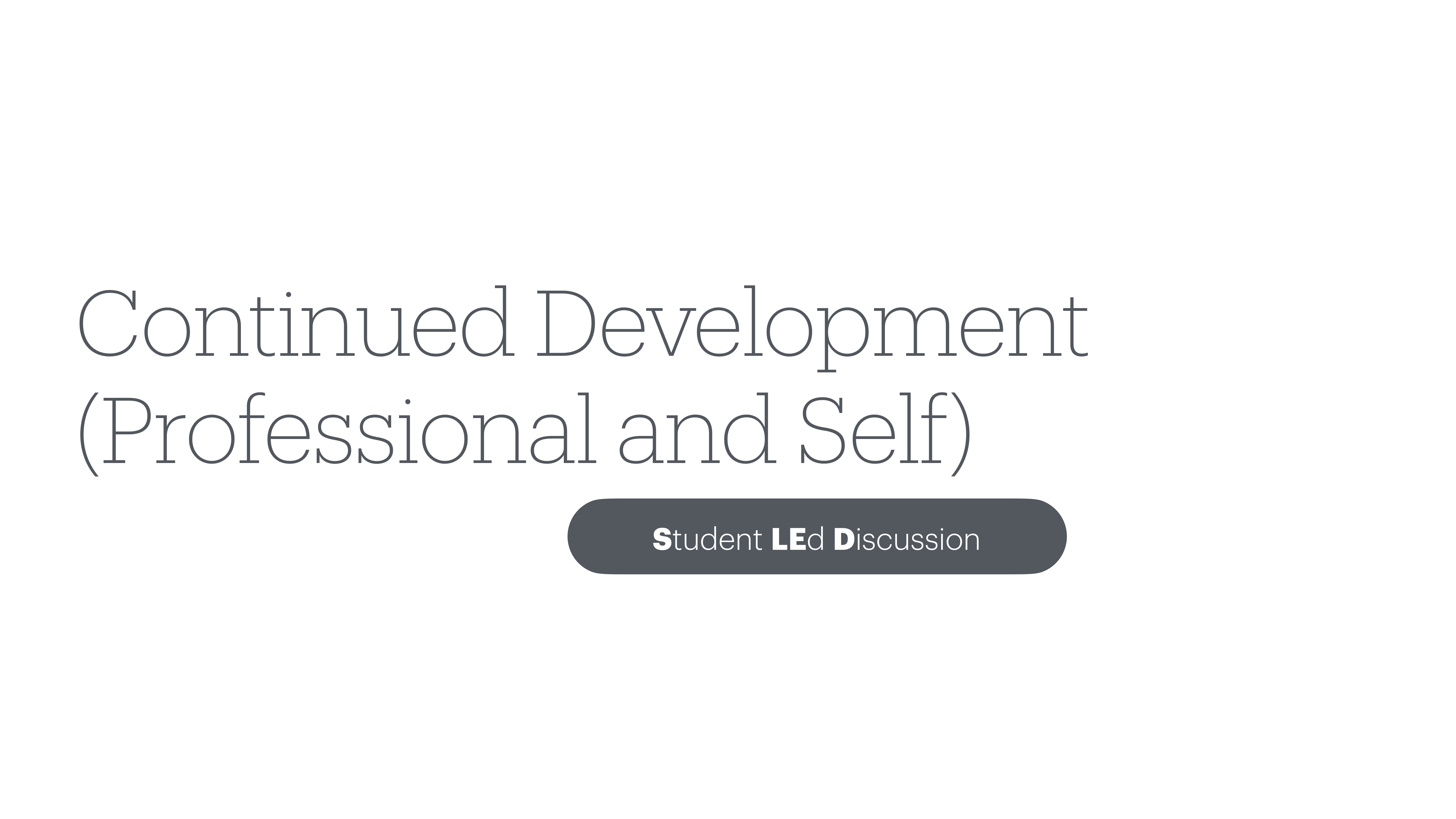 Slide with text 'Continued Development (Professional and Self)' and a button labeled 'Student Led Discussion' on a white background.