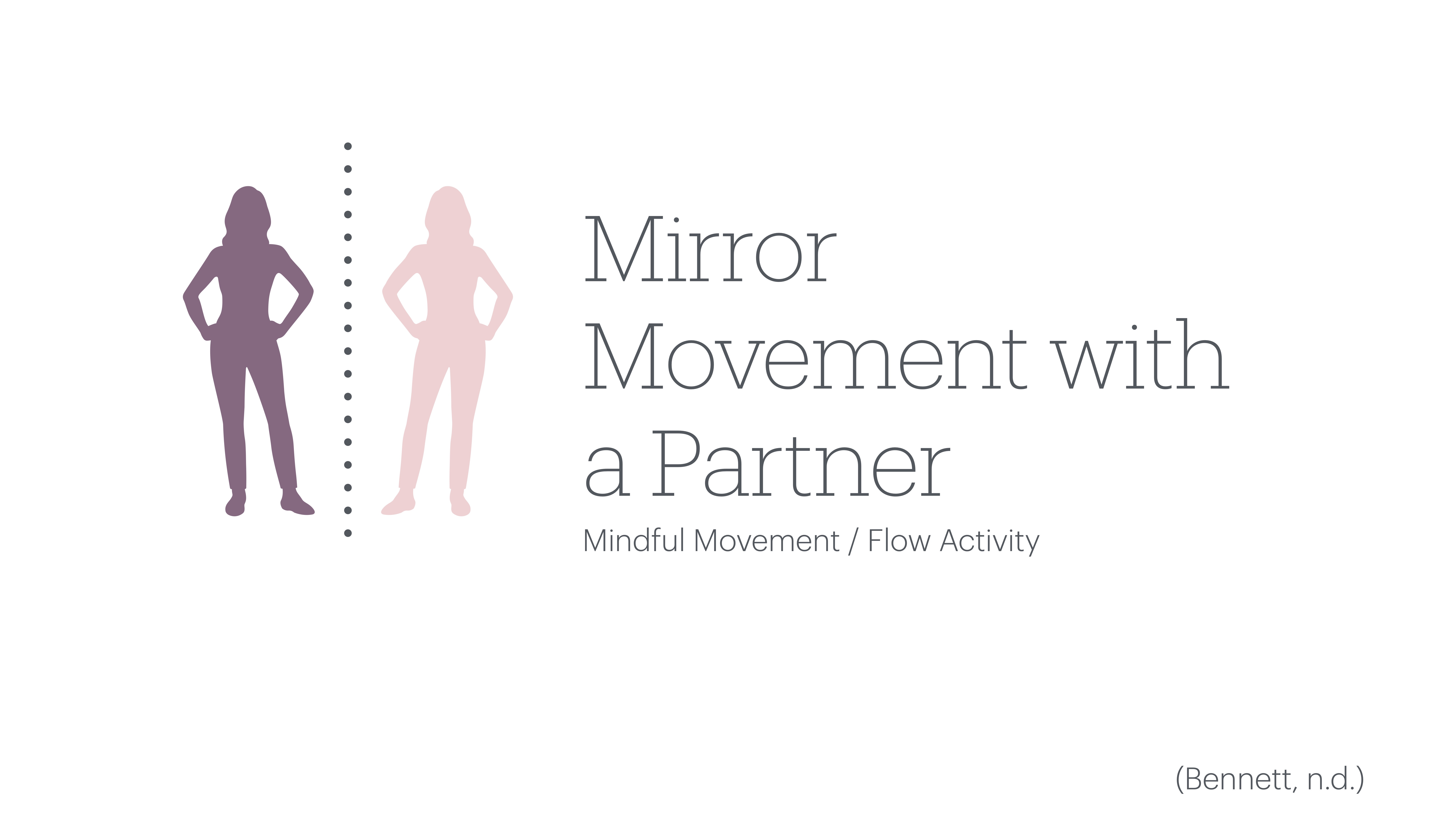 Two stylized silhouettes stand in mirrored poses, hands on hips, separated by a dotted line. Text reads: 'Mirror Movement with a Partner. Mindful Movement / Flow Activity.' (Bennett, n.d.)