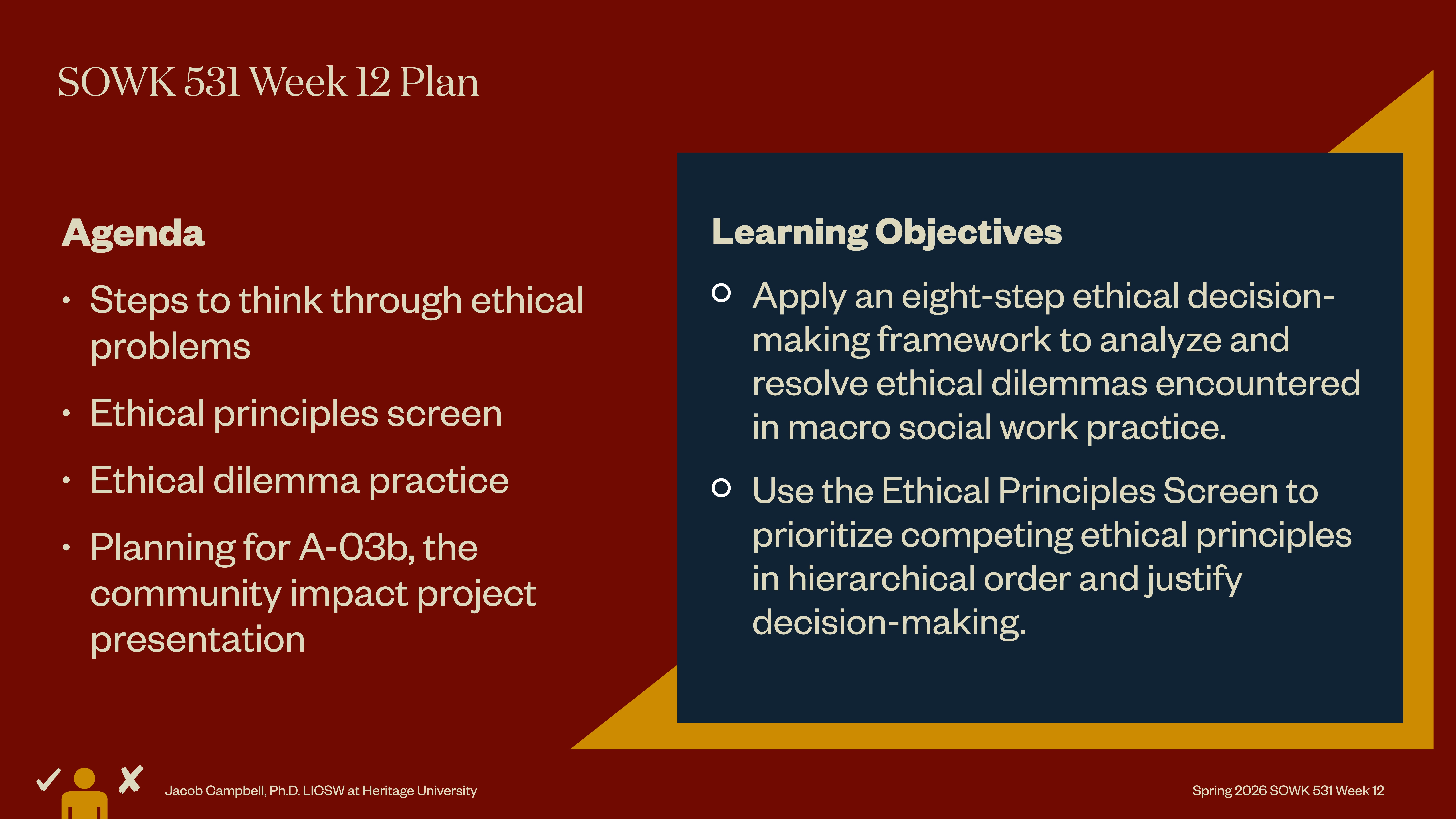 The slide features text outlining a plan for 'SOWK 531 Week 12.' The agenda includes steps for ethical problem solving, principles screening, dilemma practice, and project presentation planning. Learning objectives focus on applying an eight-step ethical framework and prioritizing ethical principles in decision-making.