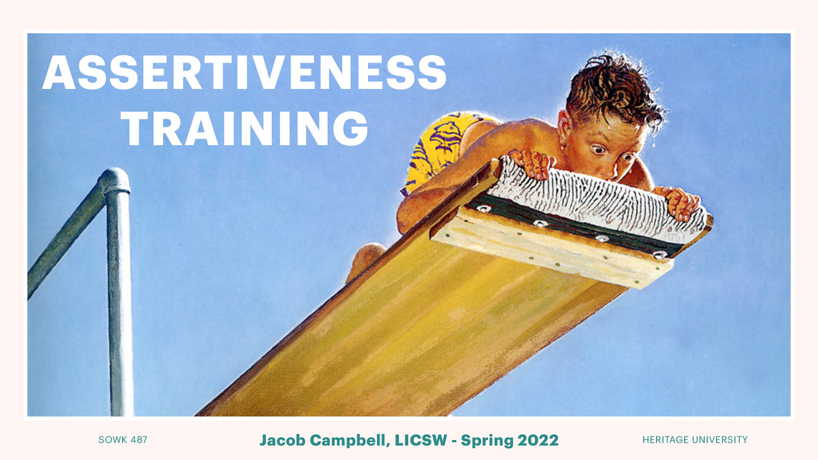 ASSERTIVENESS TRAINING SOWK 487 Jacob Campbell, LICSW - Spring 2022 HERITAGE UNIVERSITY
