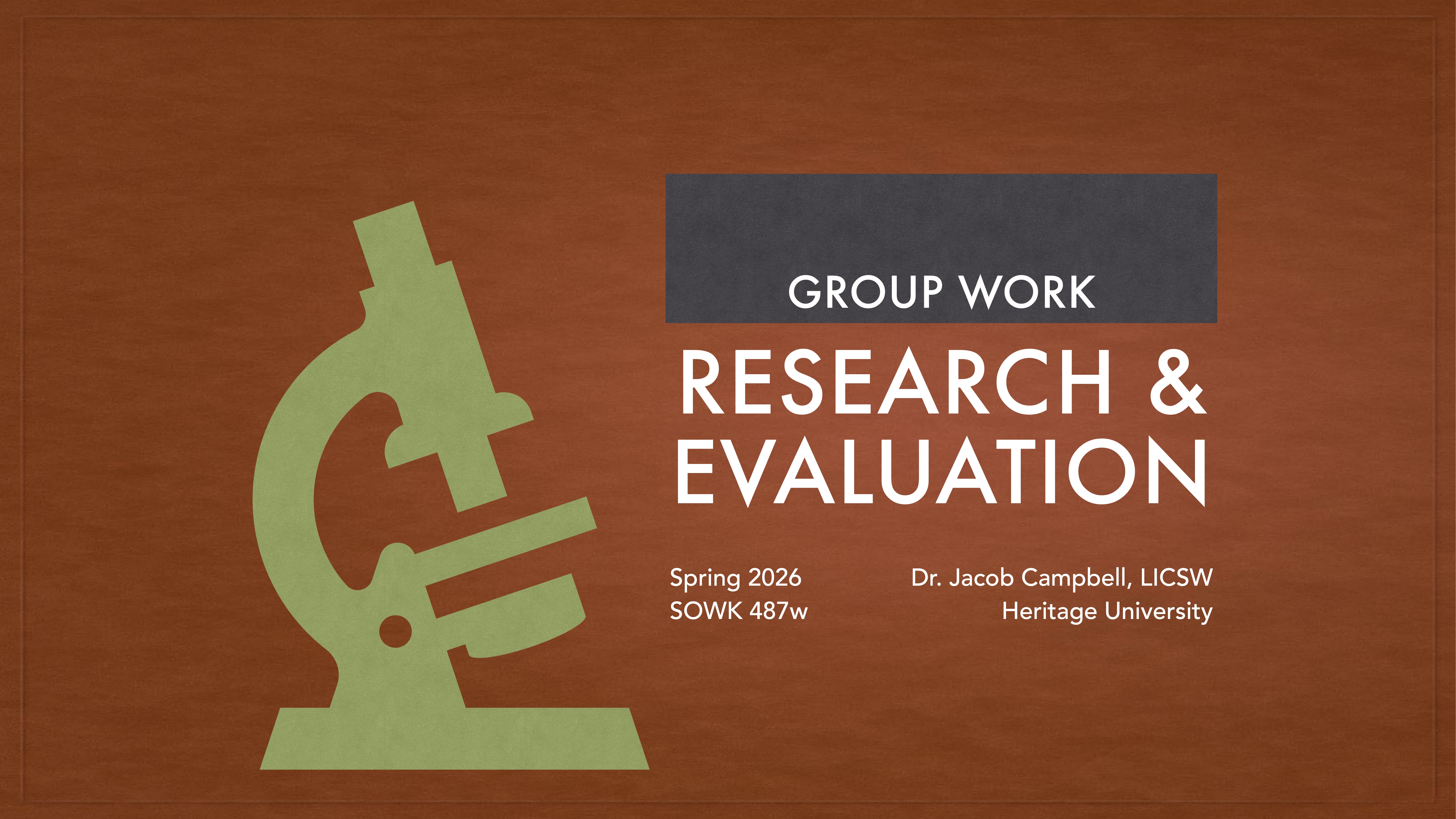 A green microscope icon is on the left against a brown background. The text reads: 'GROUP WORK: RESEARCH & EVALUATION. Spring 2026, SOWK 487w, Dr. Jacob Campbell, LICSW, Heritage University.'