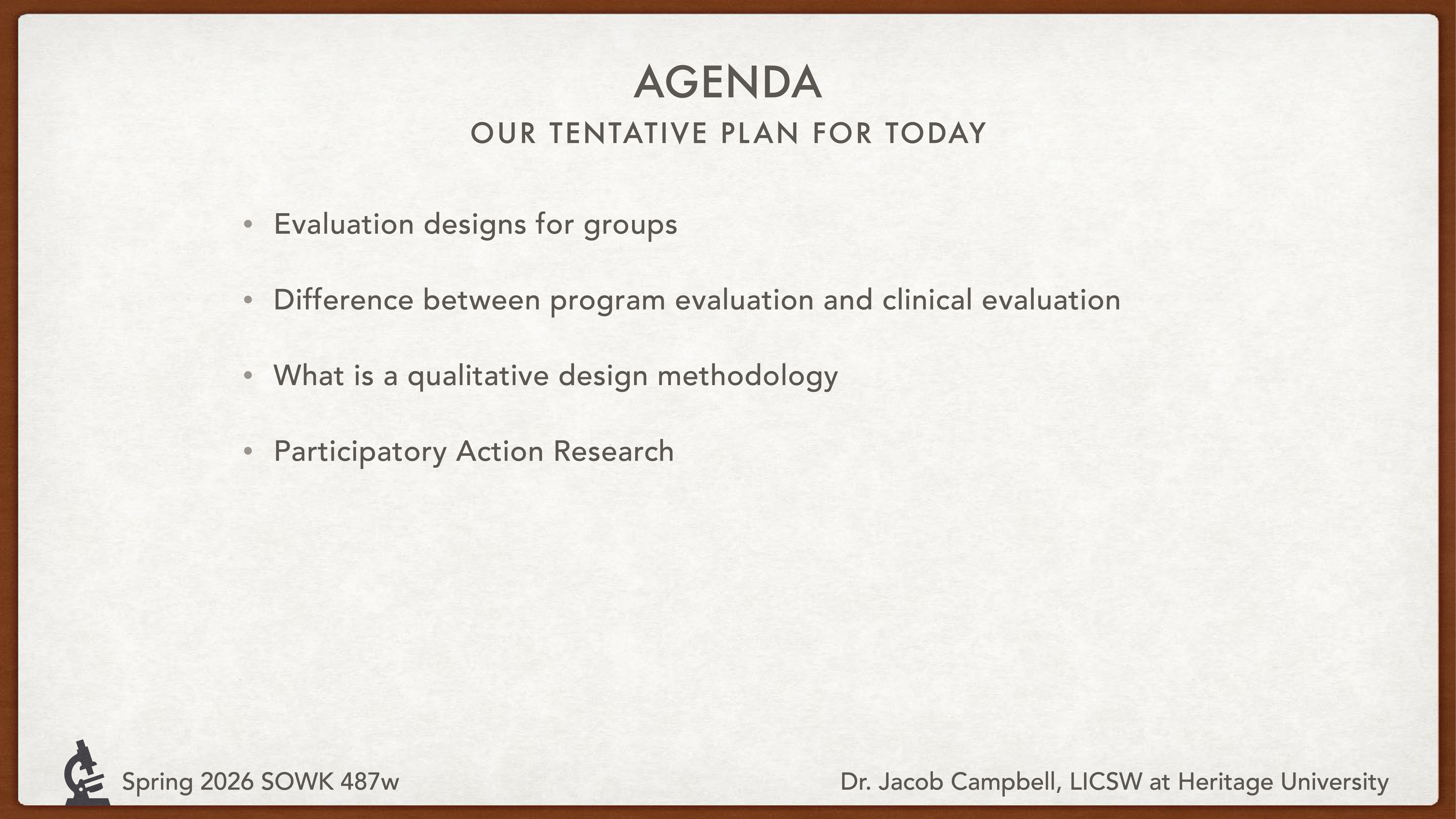 A presentation slide lists the agenda: evaluation designs for groups, difference between program and clinical evaluation, qualitative design methodology, and participatory action research. Spring 2026 SOWK 487w, Dr. Jacob Campbell, LICSW at Heritage University.