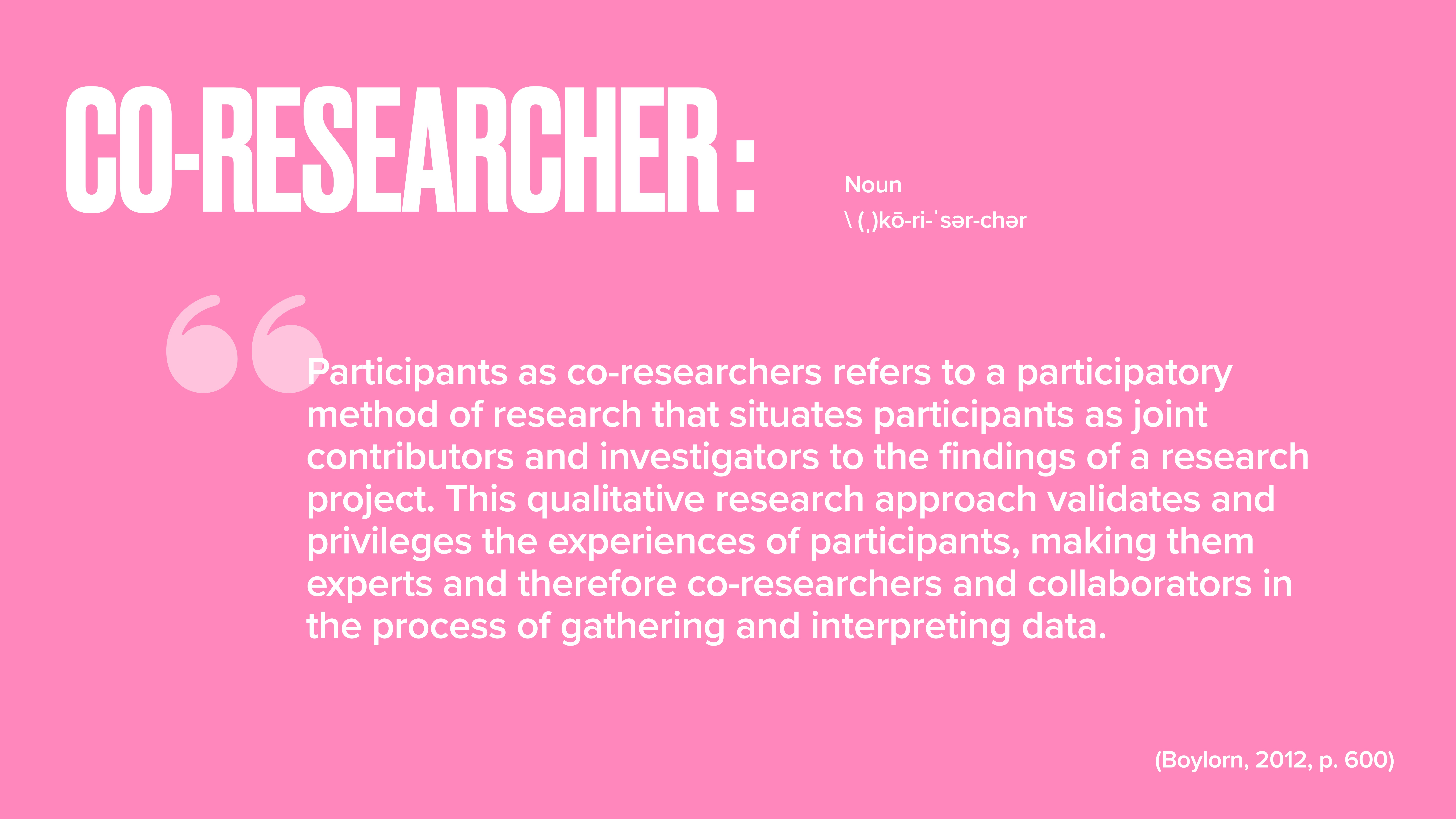 The image features text on a pink background defining 'co-researcher.' It describes them as participants in research, contributing as joint investigators to research findings. Quoted from Boylorn, 2012, p. 600.