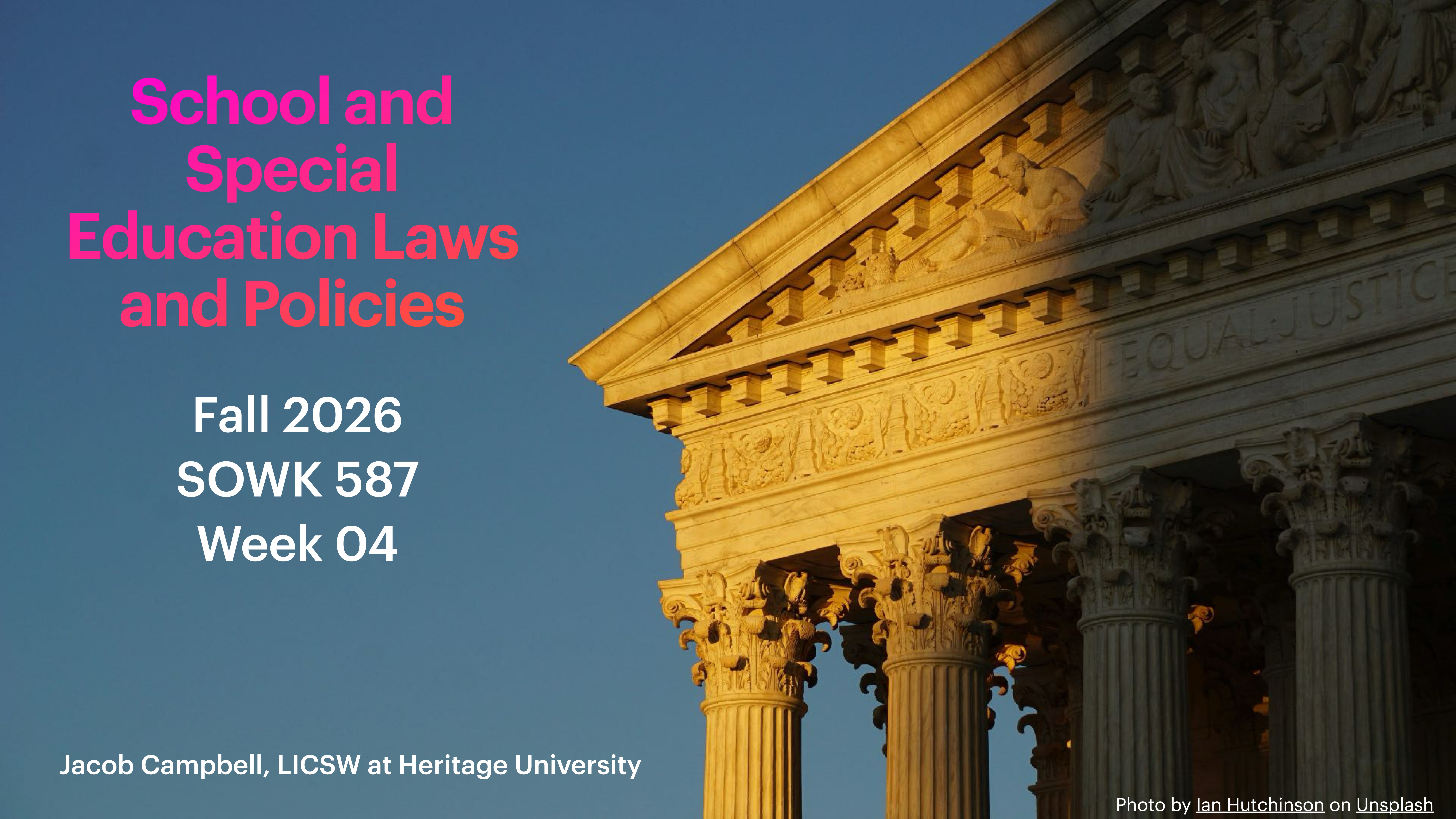 A classical building facade with columns is highlighted by sunlight. Text overlays read: 'School and Special Education Laws and Policies, Fall 2026, SOWK 587, Week 04.' Jacob Campbell, LICSW at Heritage University is noted.