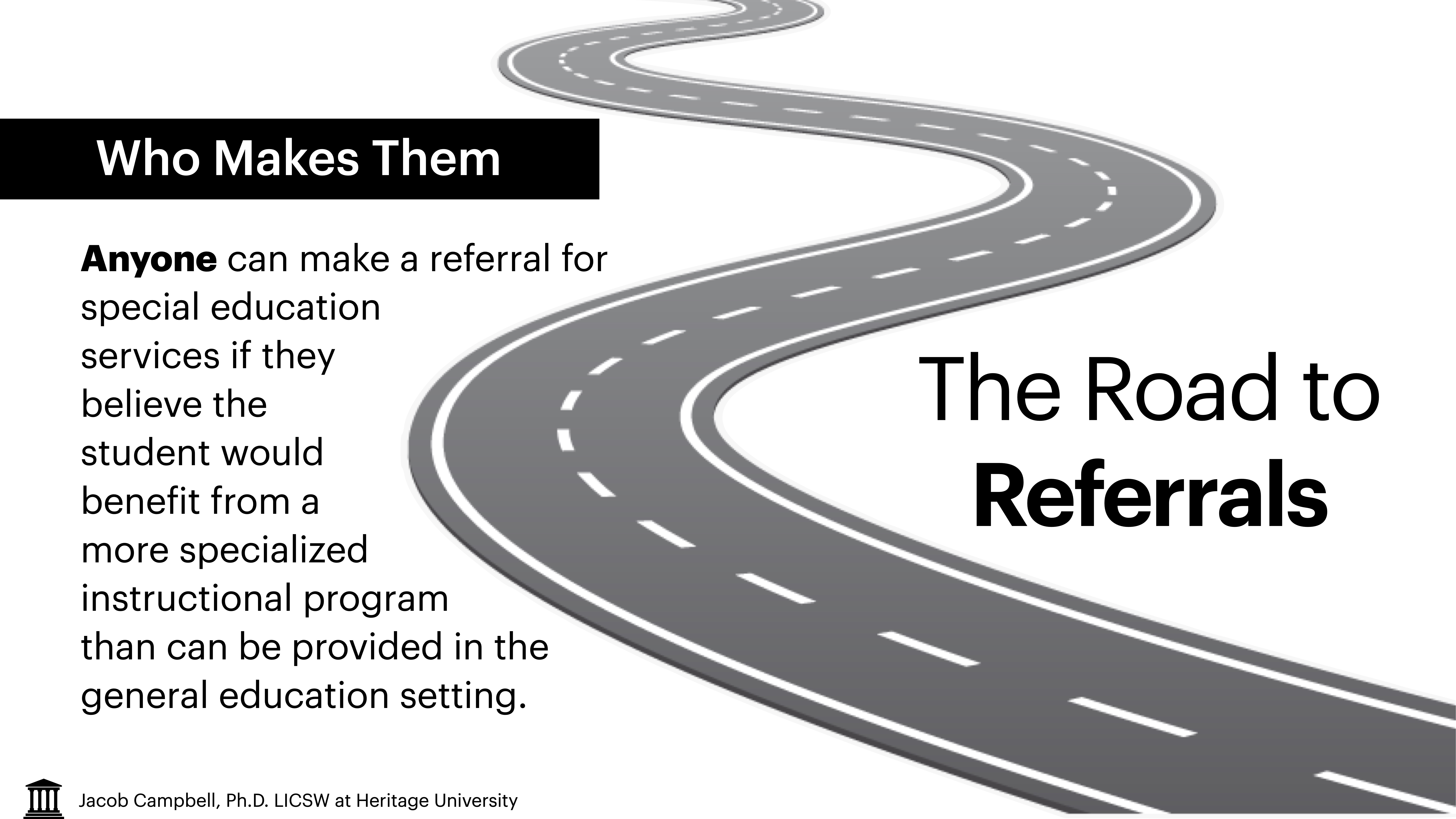 A winding road curves through the image. Text reads: 'Who Makes Them,' explaining anyone can refer for special education services if beneficial. Title: 'The Road to Referrals.' Jacob Campbell, Ph.D. LCSW at Heritage University.